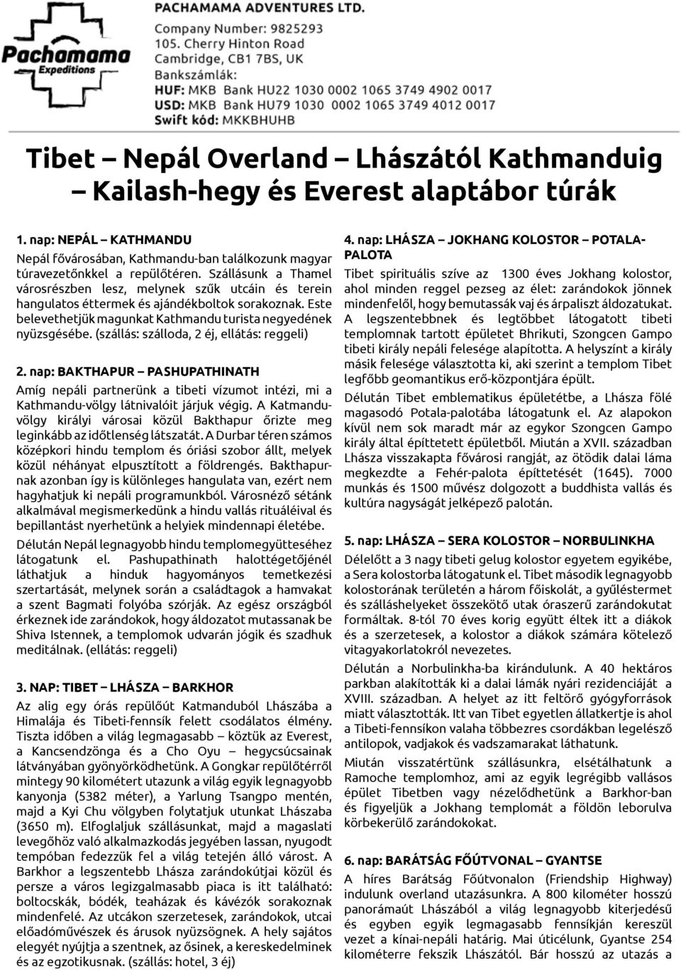 (szállás: szálloda, 2 éj, ellátás: reggeli) 2. nap: BAKTHAPUR PASHUPATHINATH Amíg nepáli partnerünk a tibeti vízumot intézi, mi a Kathmandu-völgy látnivalóit járjuk végig.