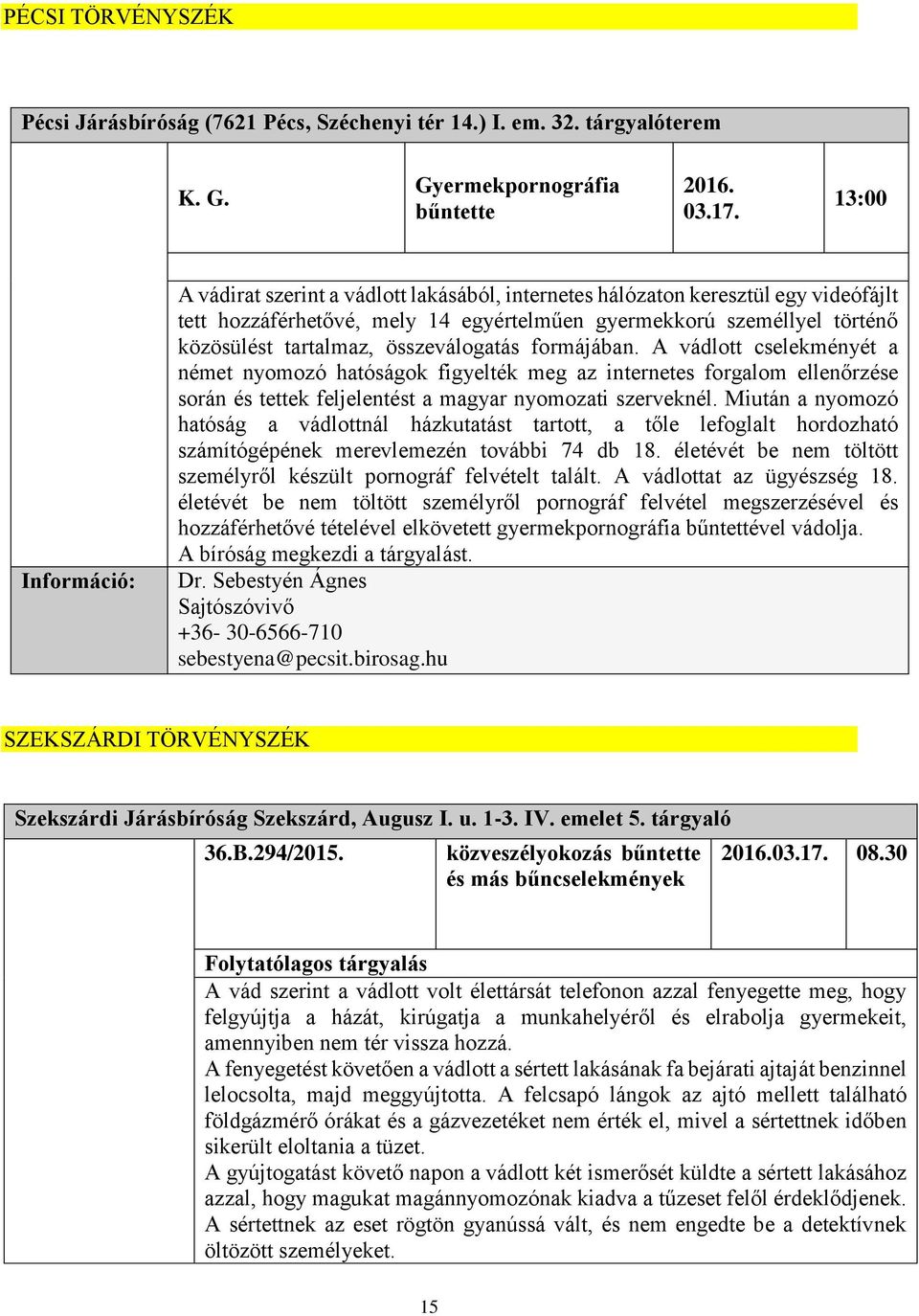 összeválogatás formájában. A vádlott cselekményét a német nyomozó hatóságok figyelték meg az internetes forgalom ellenőrzése során és tettek feljelentést a magyar nyomozati szerveknél.