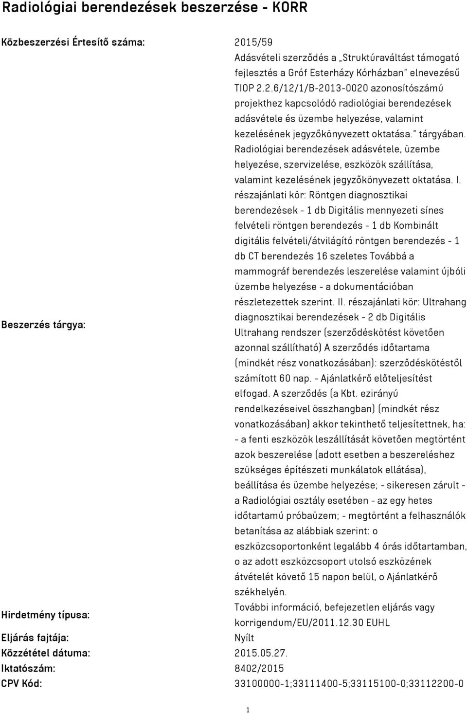 2.6/12/1/B-2013-0020 azonosítószámú projekthez kapcsolódó radiológiai berendezések adásvétele és üzembe helyezése, valamint kezelésének jegyzőkönyvezett oktatása. tárgyában.