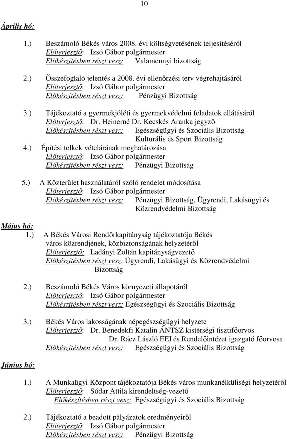 Kecskés Aranka jegyzı Elıkészítésben részt vesz: Egészségügyi és Szociális Bizottság Kulturális és Sport Bizottság 4.