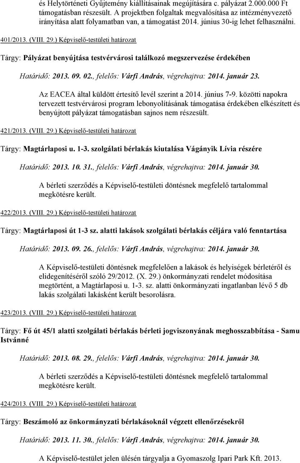 ) Képviselő-testületi határozat Tárgy: Pályázat benyújtása testvérvárosi találkozó megszervezése érdekében Határidő: 2013. 09. 02., felelős: Várfi András, végrehajtva: 2014. január 23.