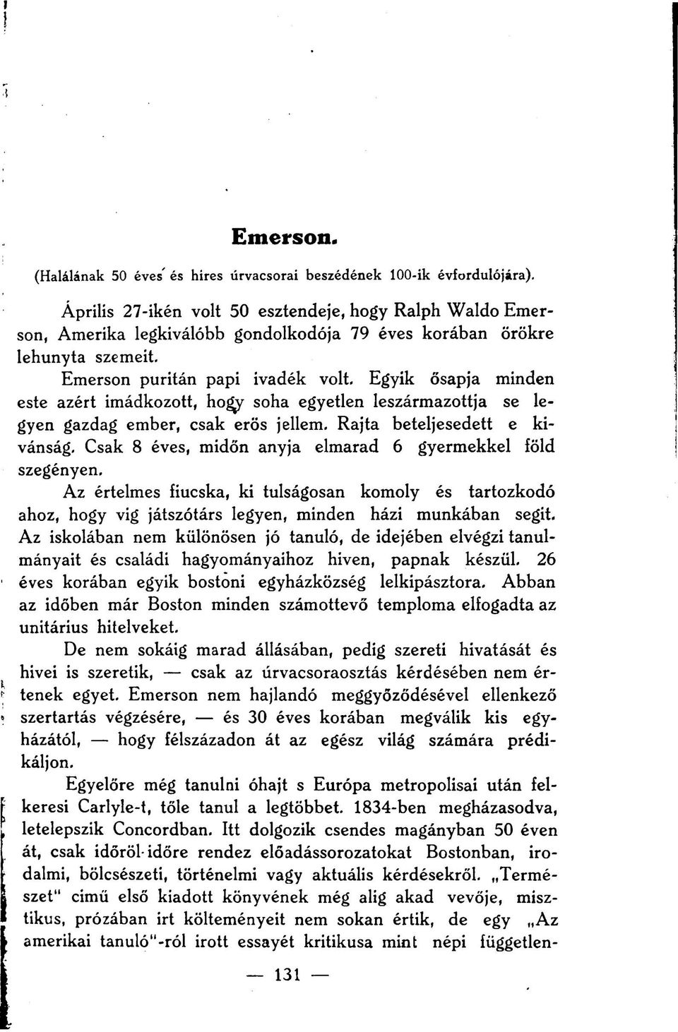 Egyik ősapja minden este azért imádkozott, hogy soha egyetlen leszármazottja se legyen gazdag ember, csak erös jellem. Rajta beteljesedett e kívánság.