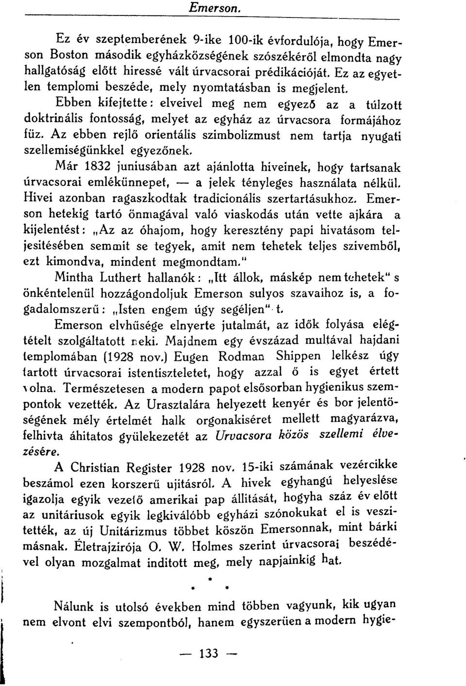 Az ebben rejlő orientális szimbolizmust nem tartja nyugati szellemiségünkkel egyezőnek.