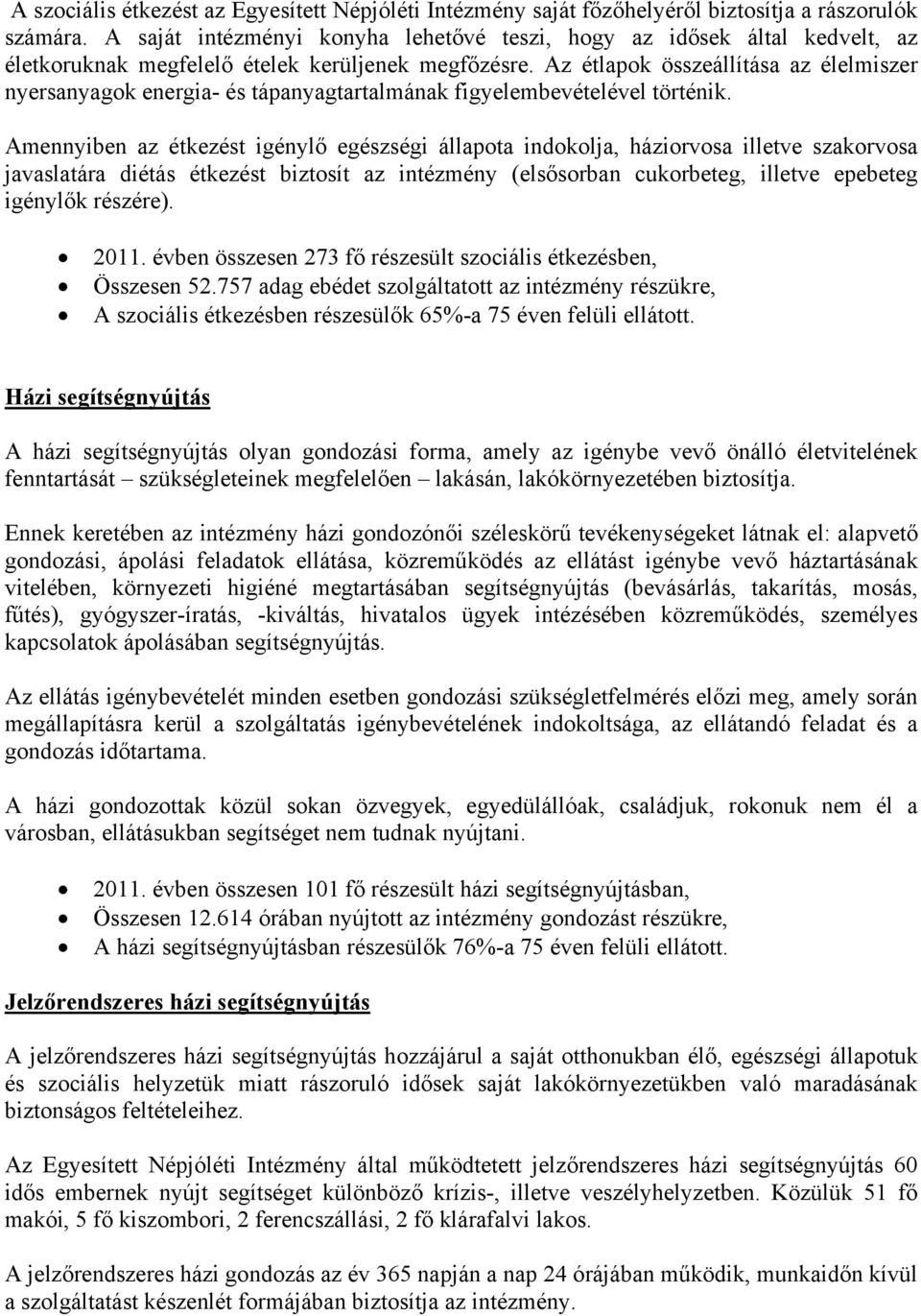 Az étlapok összeállítása az élelmiszer nyersanyagok energia- és tápanyagtartalmának figyelembevételével történik.