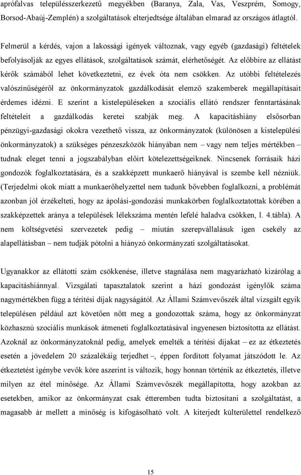 Az előbbire az ellátást kérők számából lehet következtetni, ez évek óta nem csökken.