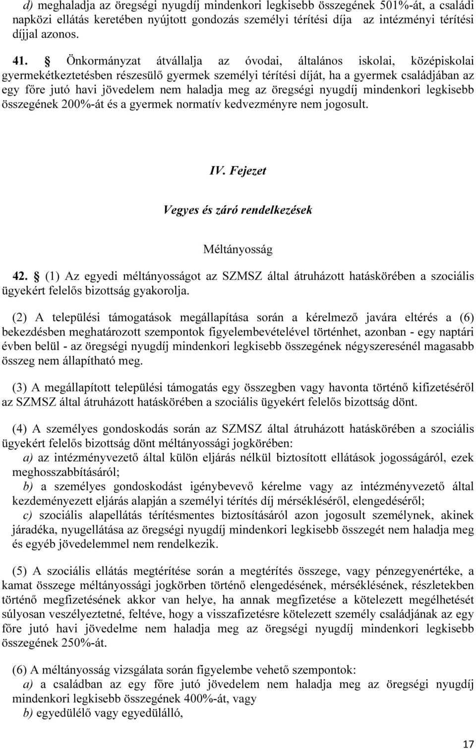 meg az öregségi nyugdíj mindenkori legkisebb összegének 200%-át és a gyermek normatív kedvezményre nem jogosult. IV. Fejezet Vegyes és záró rendelkezések Méltányosság 42.