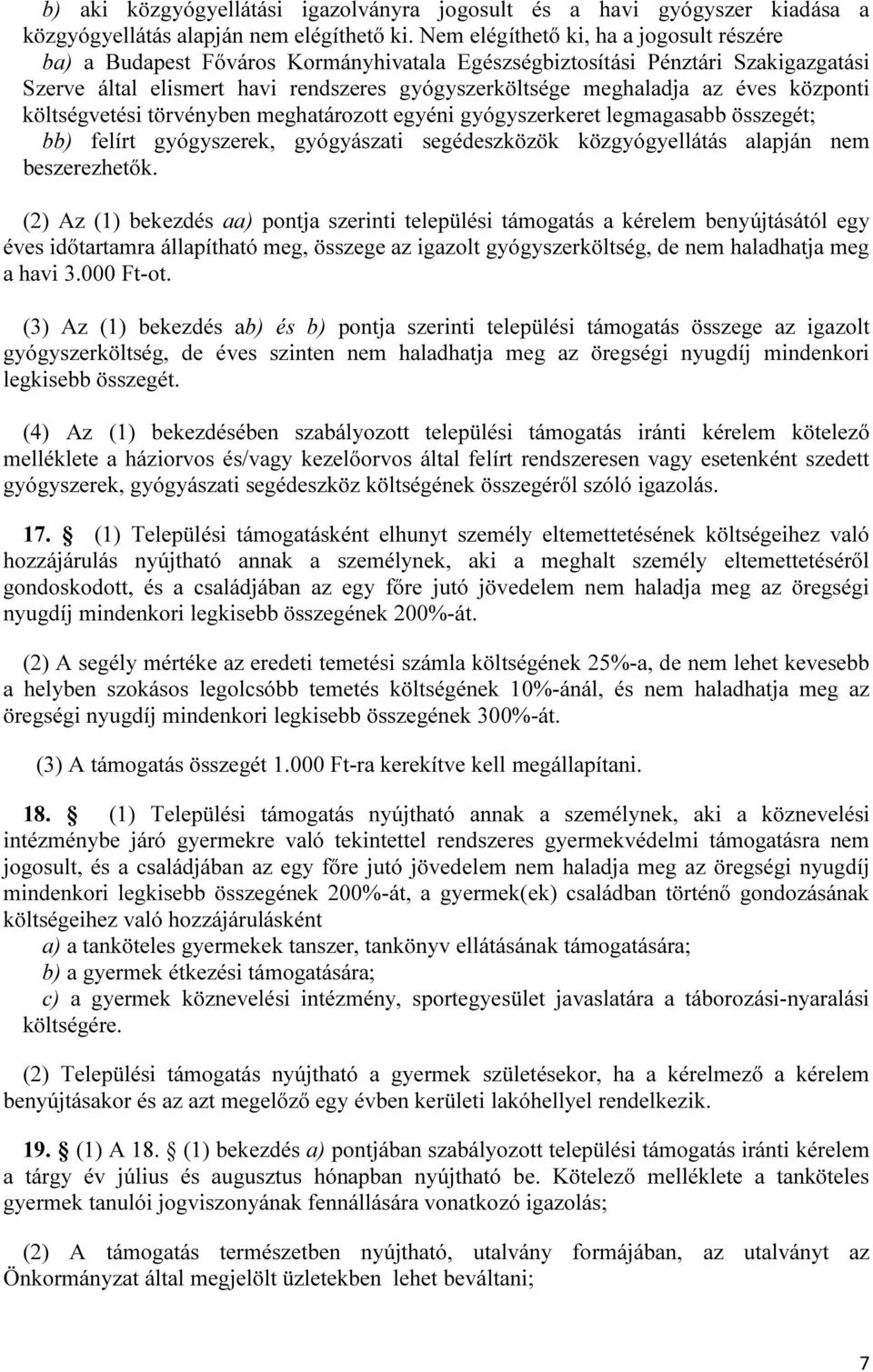 központi költségvetési törvényben meghatározott egyéni gyógyszerkeret legmagasabb összegét; bb) felírt gyógyszerek, gyógyászati segédeszközök közgyógyellátás alapján nem beszerezhetők.