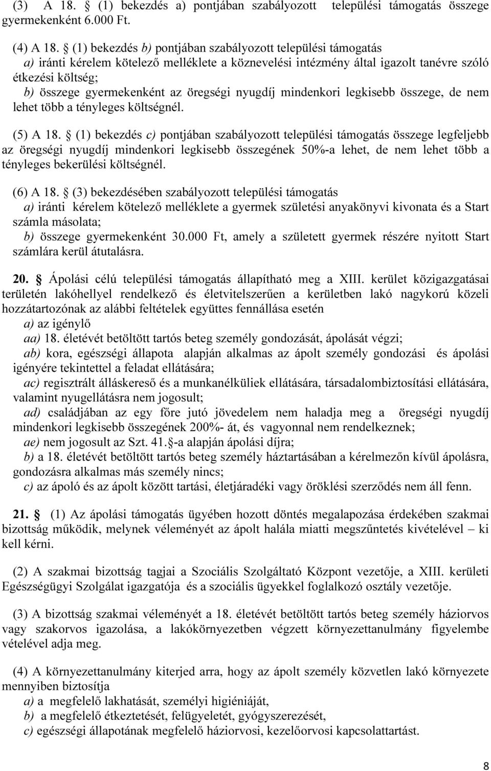 öregségi nyugdíj mindenkori legkisebb összege, de nem lehet több a tényleges költségnél. (5) A 18.