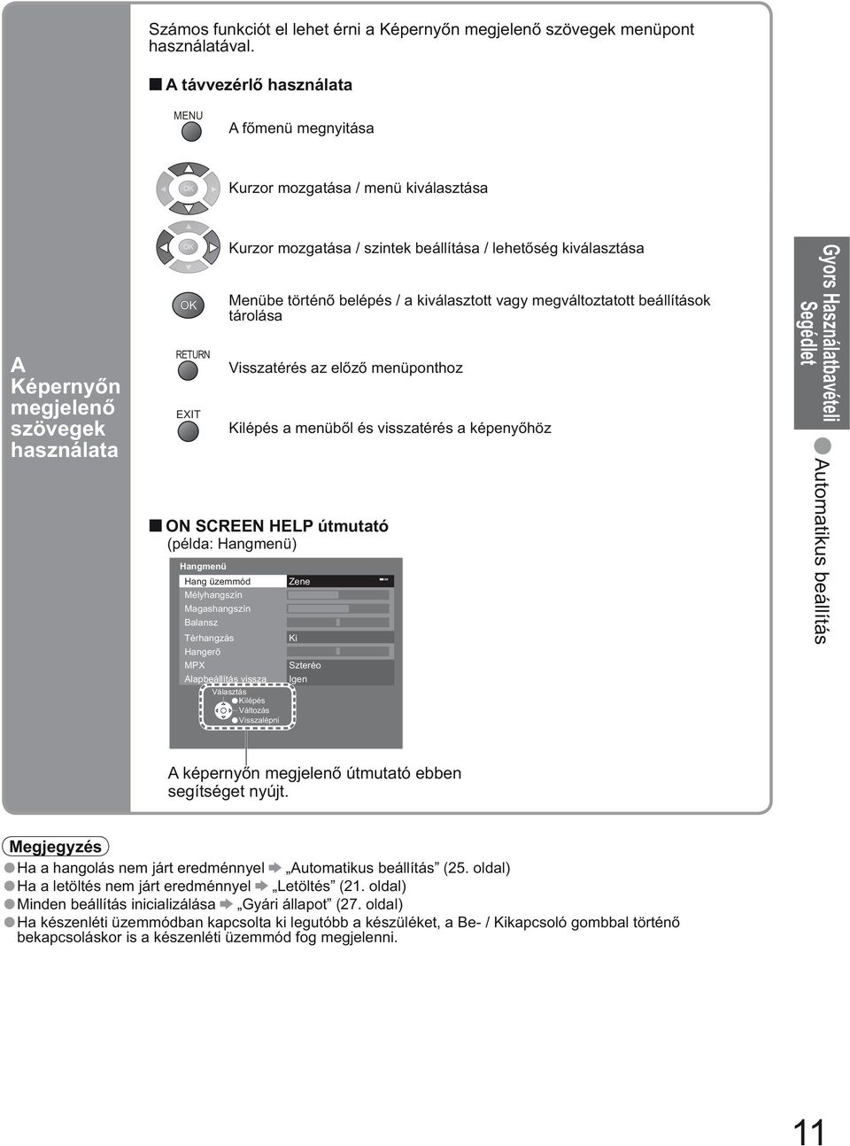 / a kiott vagy megváltoztatott beállítások tárolása Visszatérés az el z menüponthoz Kilépés a menüb l és visszatérés a képeny höz ON SCREEN HELP útmutató (példa: Hangmenü) Hangmenü Hang üzemmód