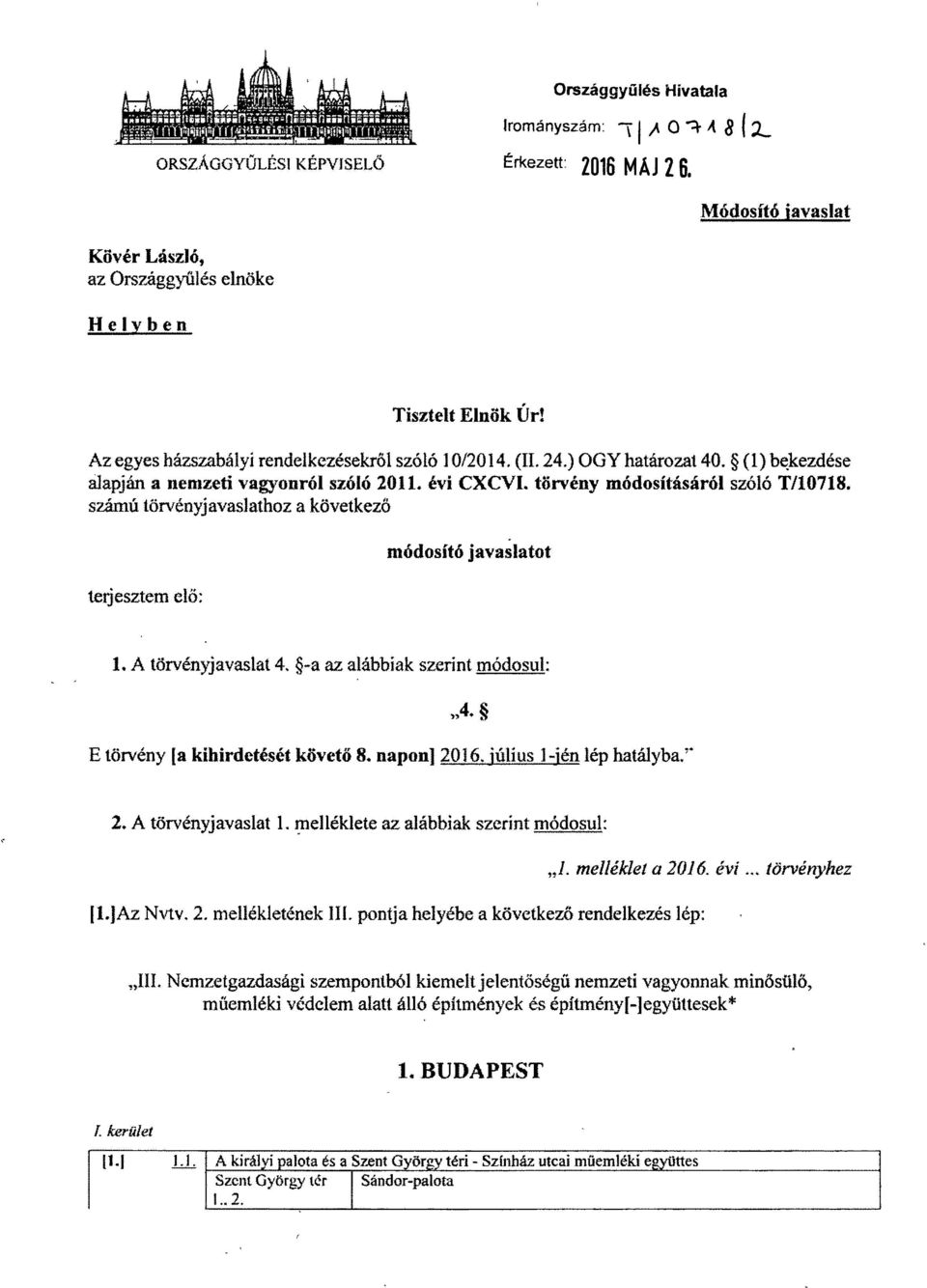 számú törvényjavaslathoz a következő terjesztem elő : módosító javaslatot 1. A törvényjavaslat 4. -a az alábbiak szerint módosul : 4- E törvény [a kihirdetését követő 8. napon] 2016.