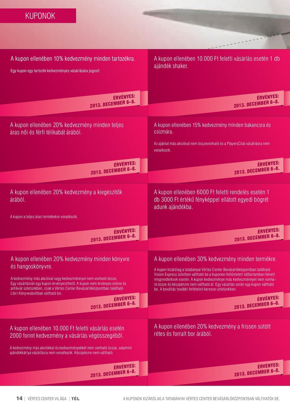 A kupon ellenében 15% kedvezmény minden bakancsra és csizmára. Az ajánlat más akcióval nem összevonható és a PlayersClub vásárlásra nem vonatkozik. ÉRVÉYES: 2013. DECEMBER 6 8.