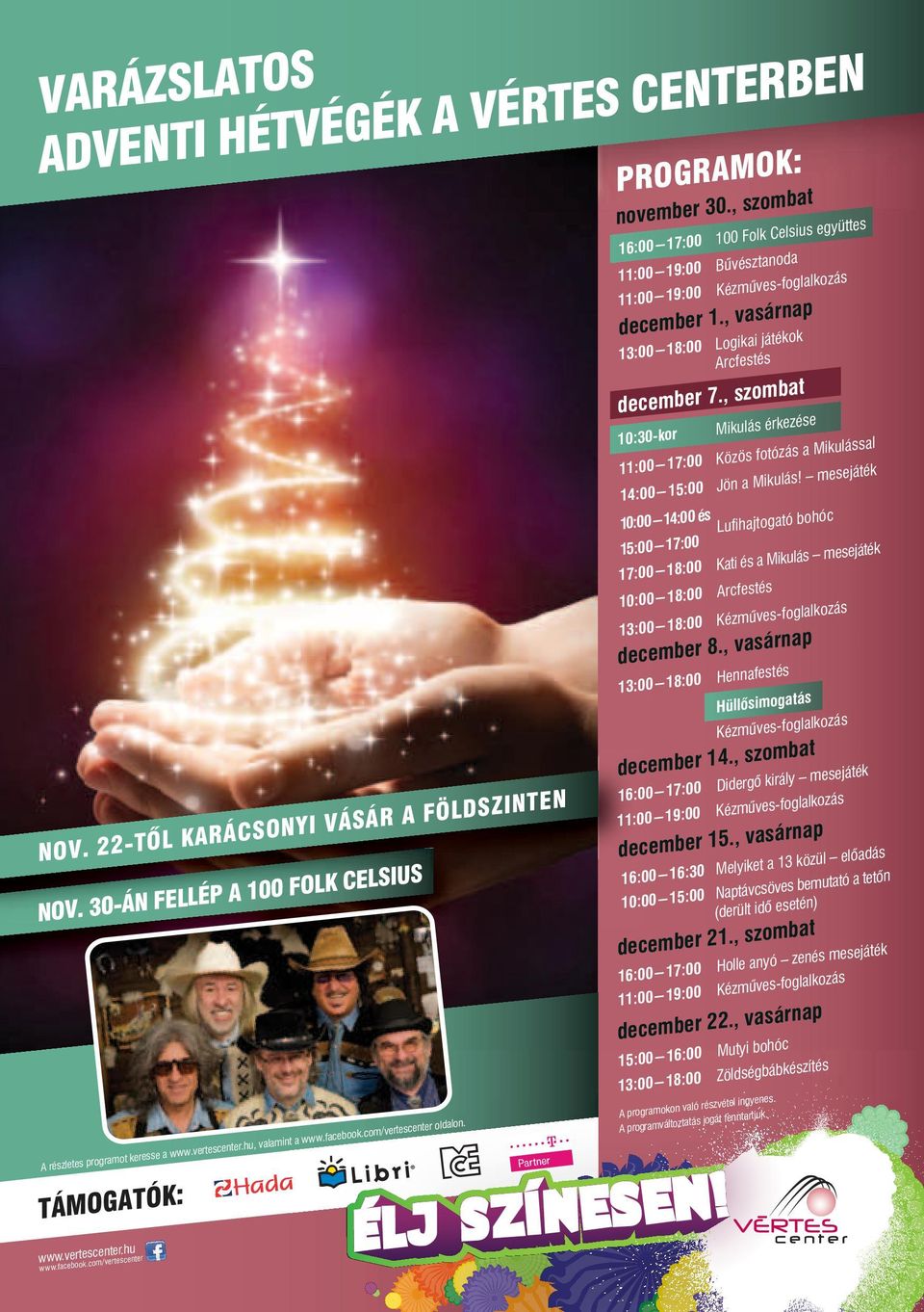 , szombat 13:00 18:00 Logikai játékok Arcfestés se Mikulás érkezé Mikulással a s zá Közös fotó 11:00 17:00!