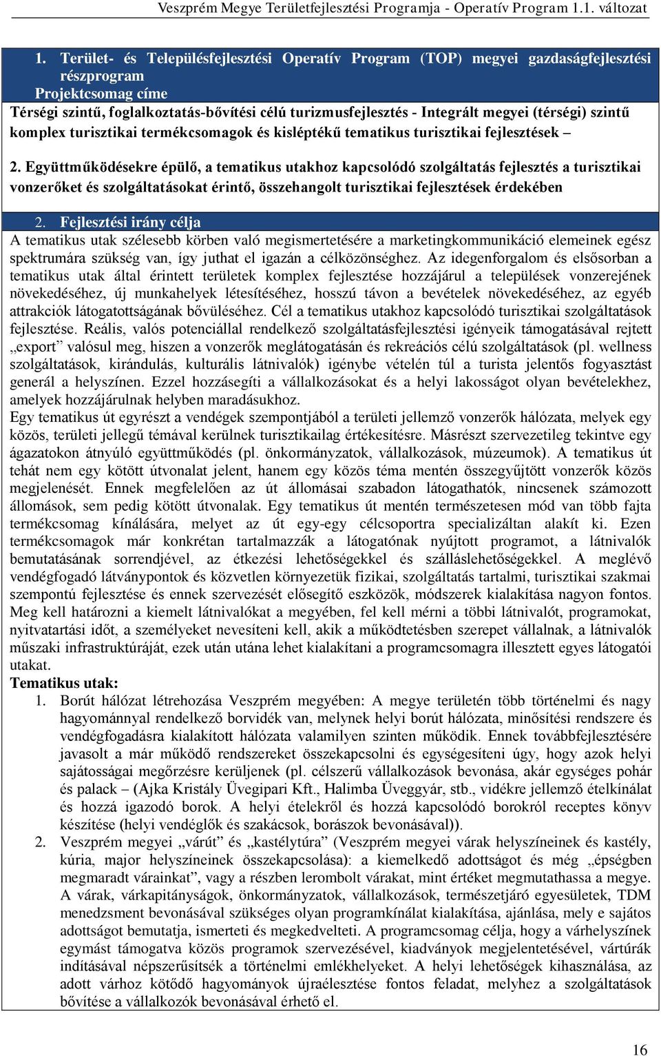 Együttműködésekre épülő, a tematikus utakhoz kapcsolódó szolgáltatás fejlesztés a turisztikai vonzerőket és szolgáltatásokat érintő, összehangolt turisztikai fejlesztések érdekében 2.