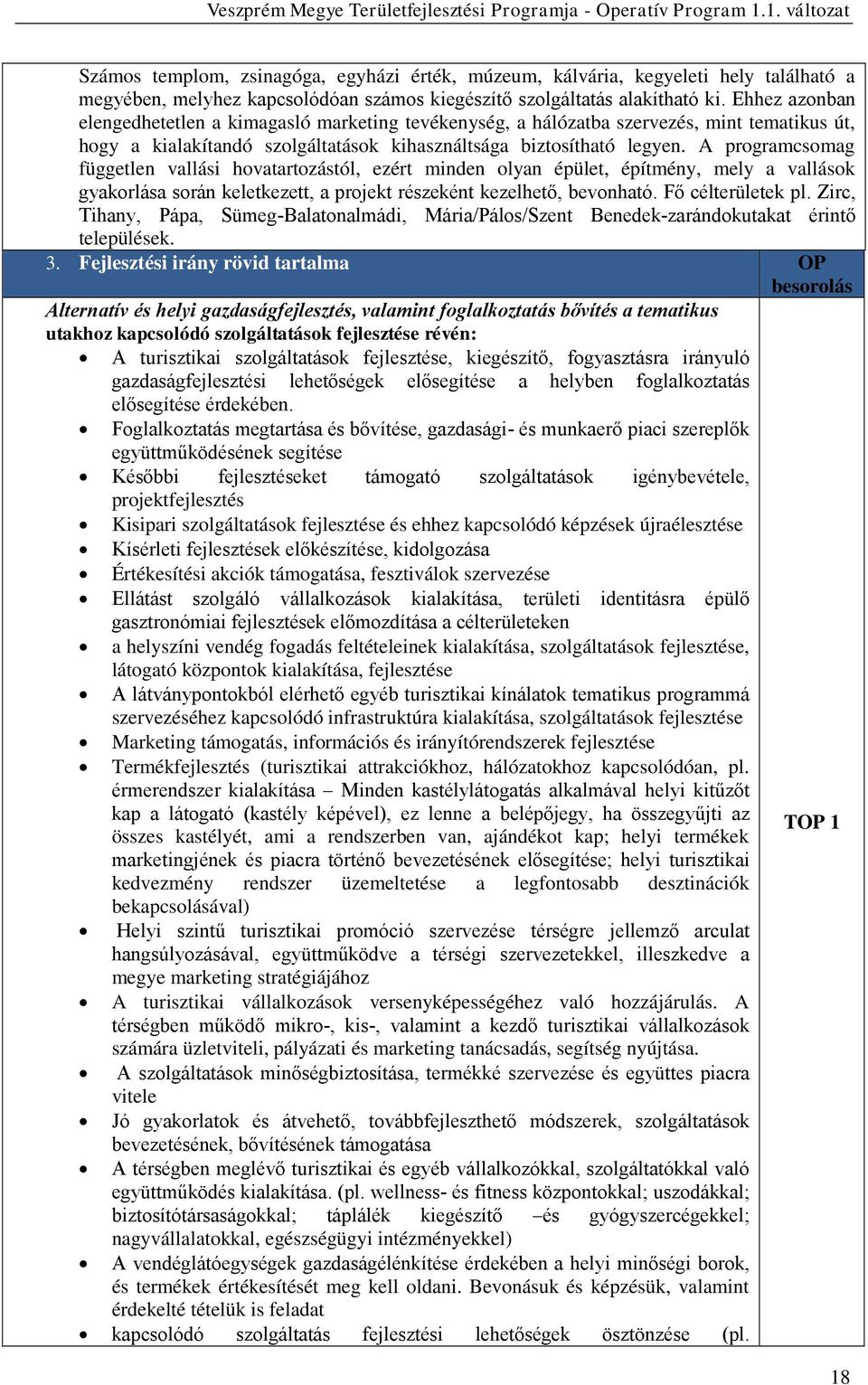 A programcsomag független vallási hovatartozástól, ezért minden olyan épület, építmény, mely a vallások gyakorlása során keletkezett, a projekt részeként kezelhető, bevonható. Fő célterületek pl.