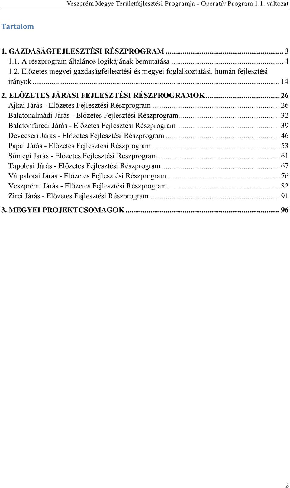 .. 32 Balatonfüredi Járás - Előzetes Fejlesztési Részprogram... 39 Devecseri Járás - Előzetes Fejlesztési Részprogram... 46 Pápai Járás - Előzetes Fejlesztési Részprogram.