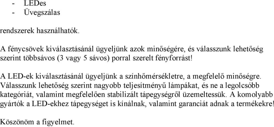 fényforrást! A LED-ek kiválasztásánál ügyeljünk a színhőmérsékletre, a megfelelő minőségre.