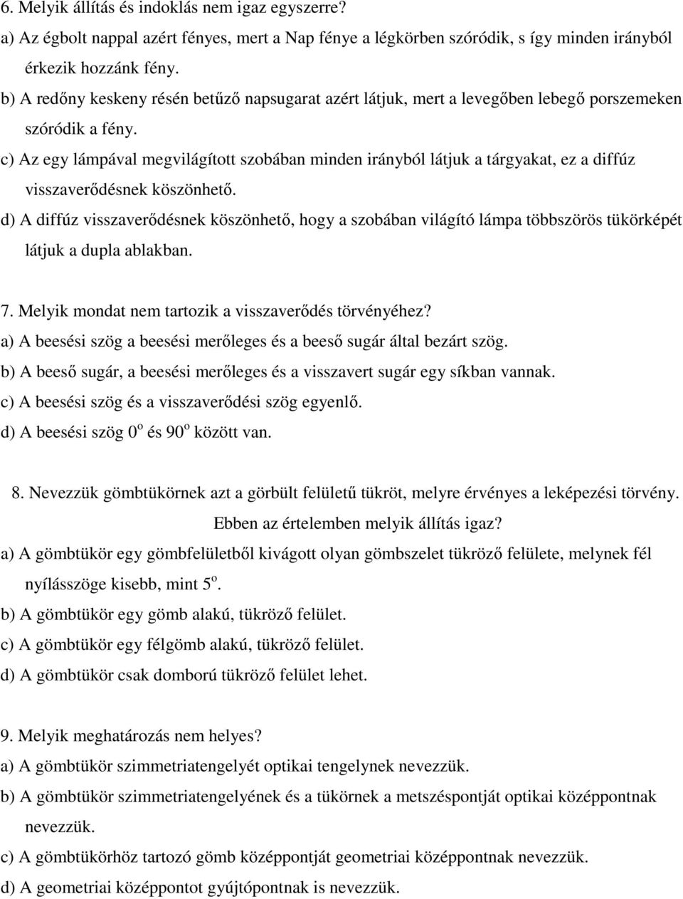 c) Az egy lámpával megvilágított szobában minden irányból látjuk a tárgyakat, ez a diffúz visszaverıdésnek köszönhetı.