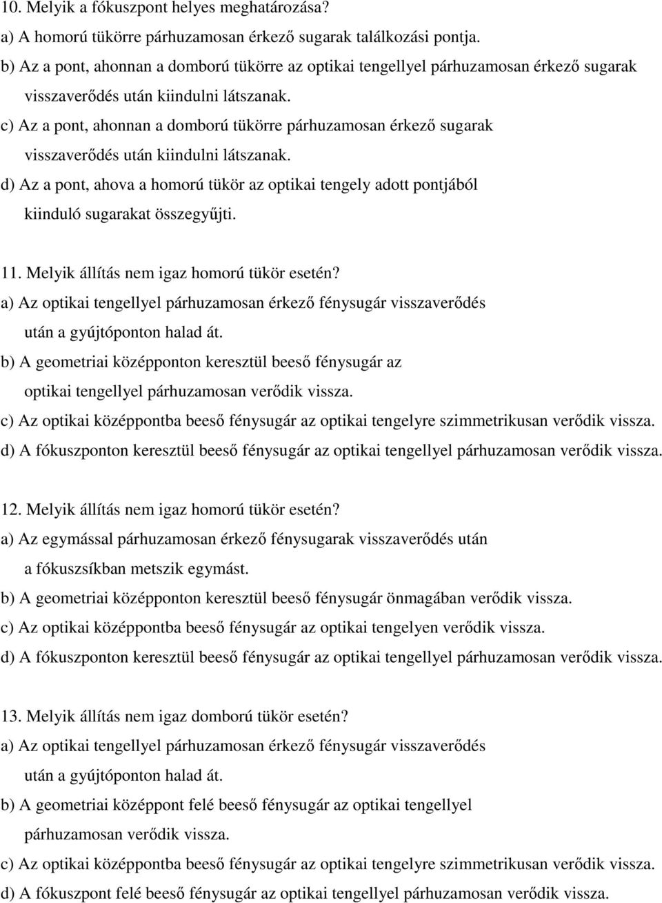 c) Az a pont, ahonnan a domború tükörre párhuzamosan érkezı sugarak visszaverıdés után kiindulni látszanak.