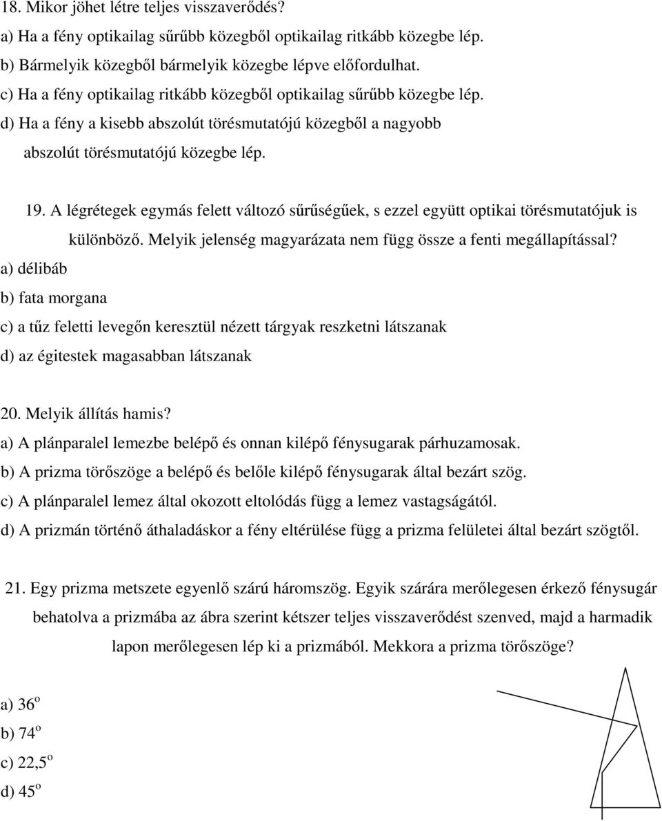 A légrétegek egymás felett változó sőrőségőek, s ezzel együtt optikai törésmutatójuk is különbözı. Melyik jelenség magyarázata nem függ össze a fenti megállapítással?