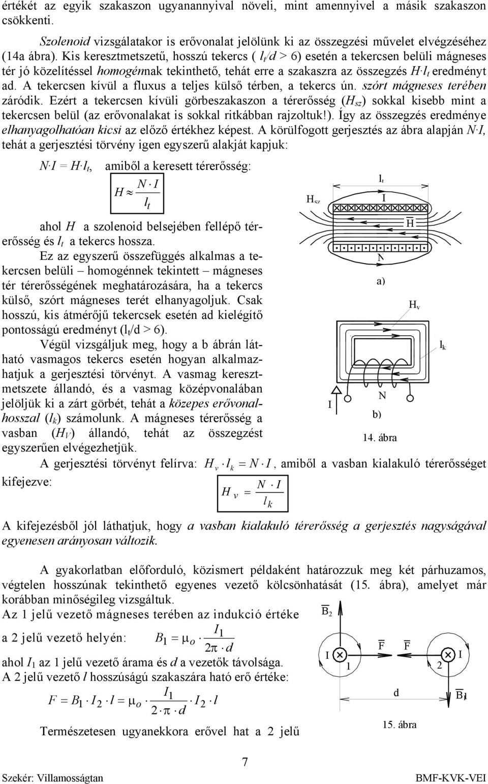 tekercsen kívü a fuxus a tejes küső térben, a tekercs ún. szórt mágneses terében záródk.