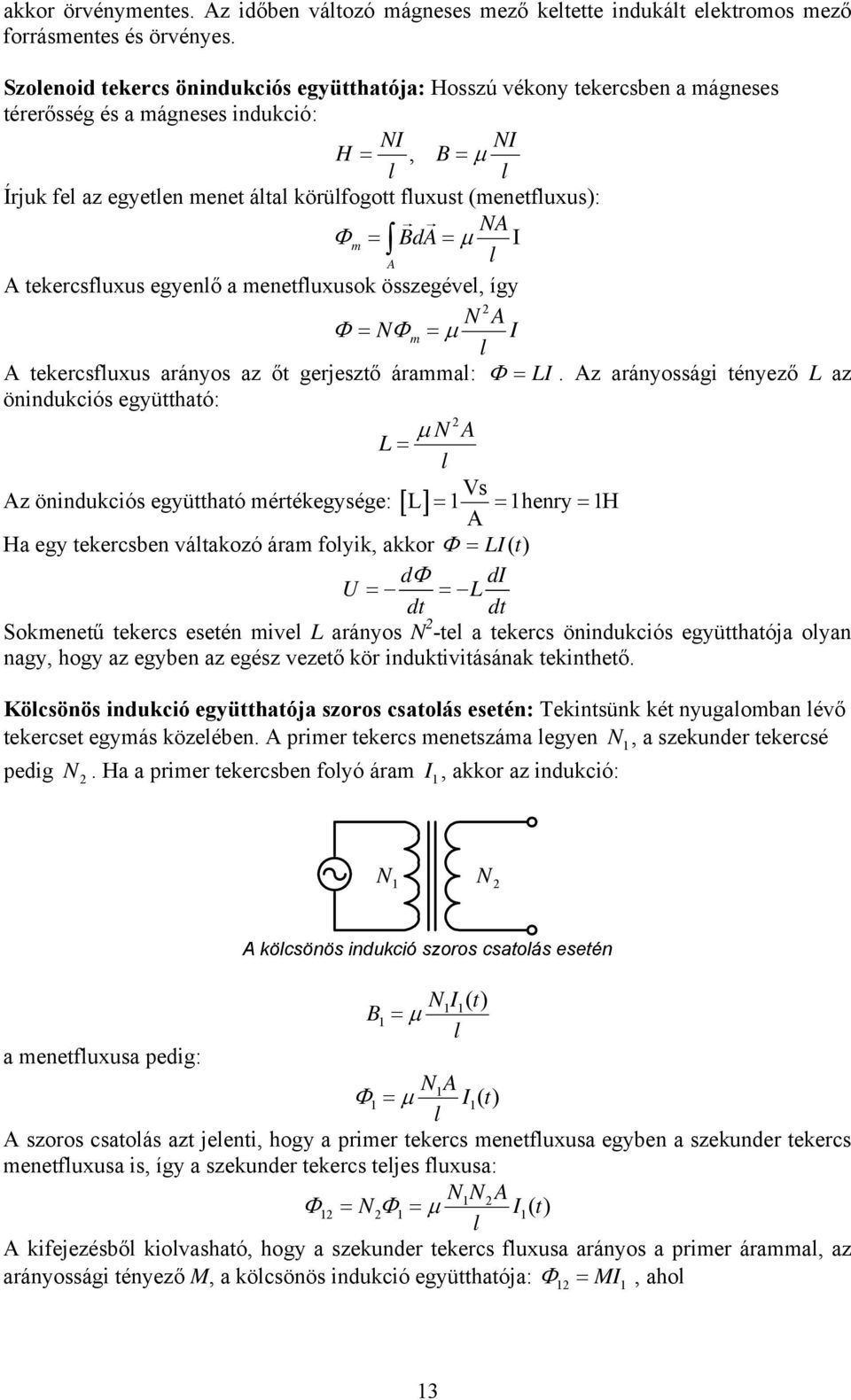 I tekercsfuxus eyenő a menetfuxusok összeéve, íy N Φ = NΦm = μ I tekercsfuxus arányos az őt erjesztő áramma: Φ = LI.