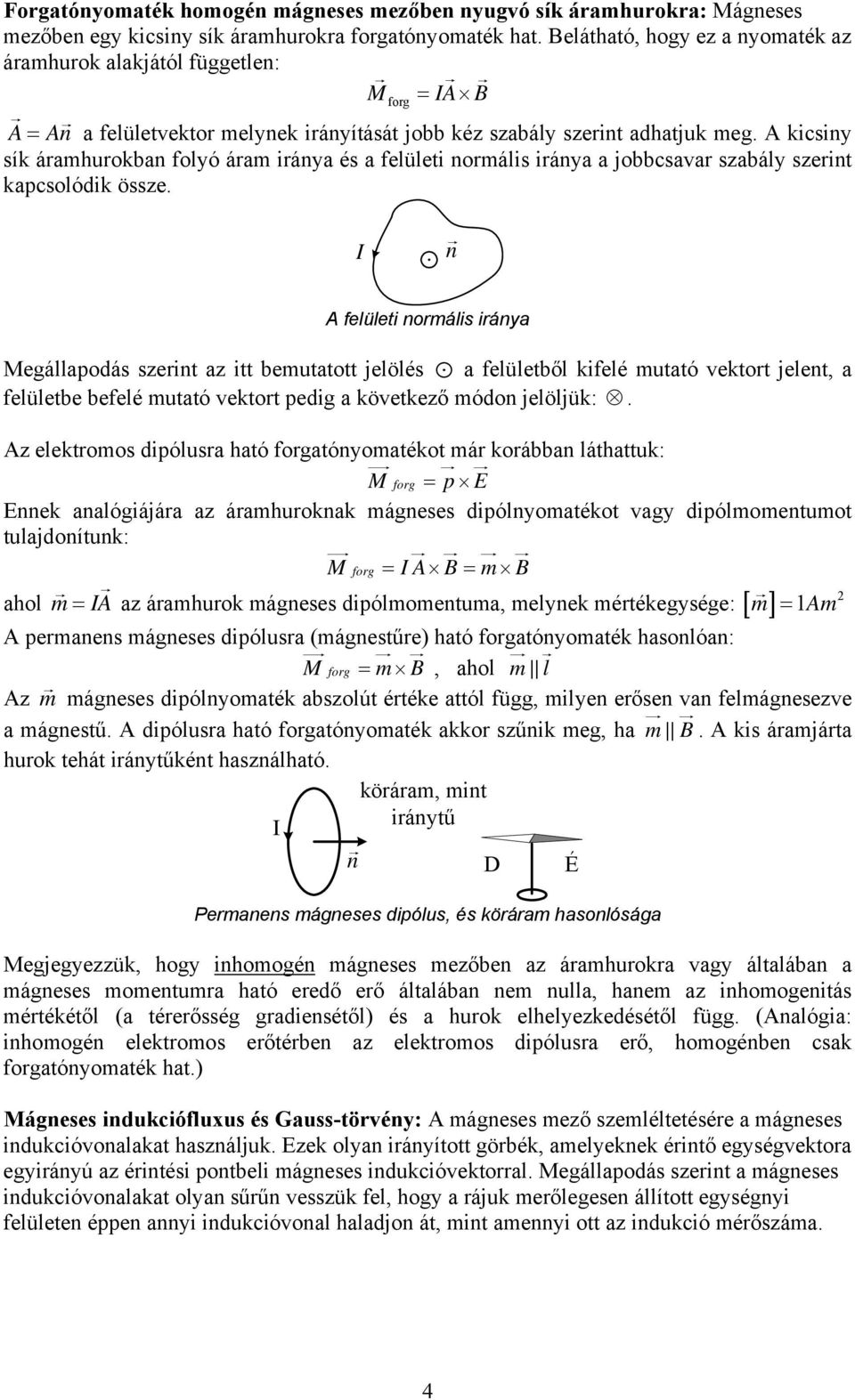 kicsiny sík áramhurokban foyó áram iránya és a feüeti normáis iránya a jobbcsavar szabáy szerint kapcsoódik össze.