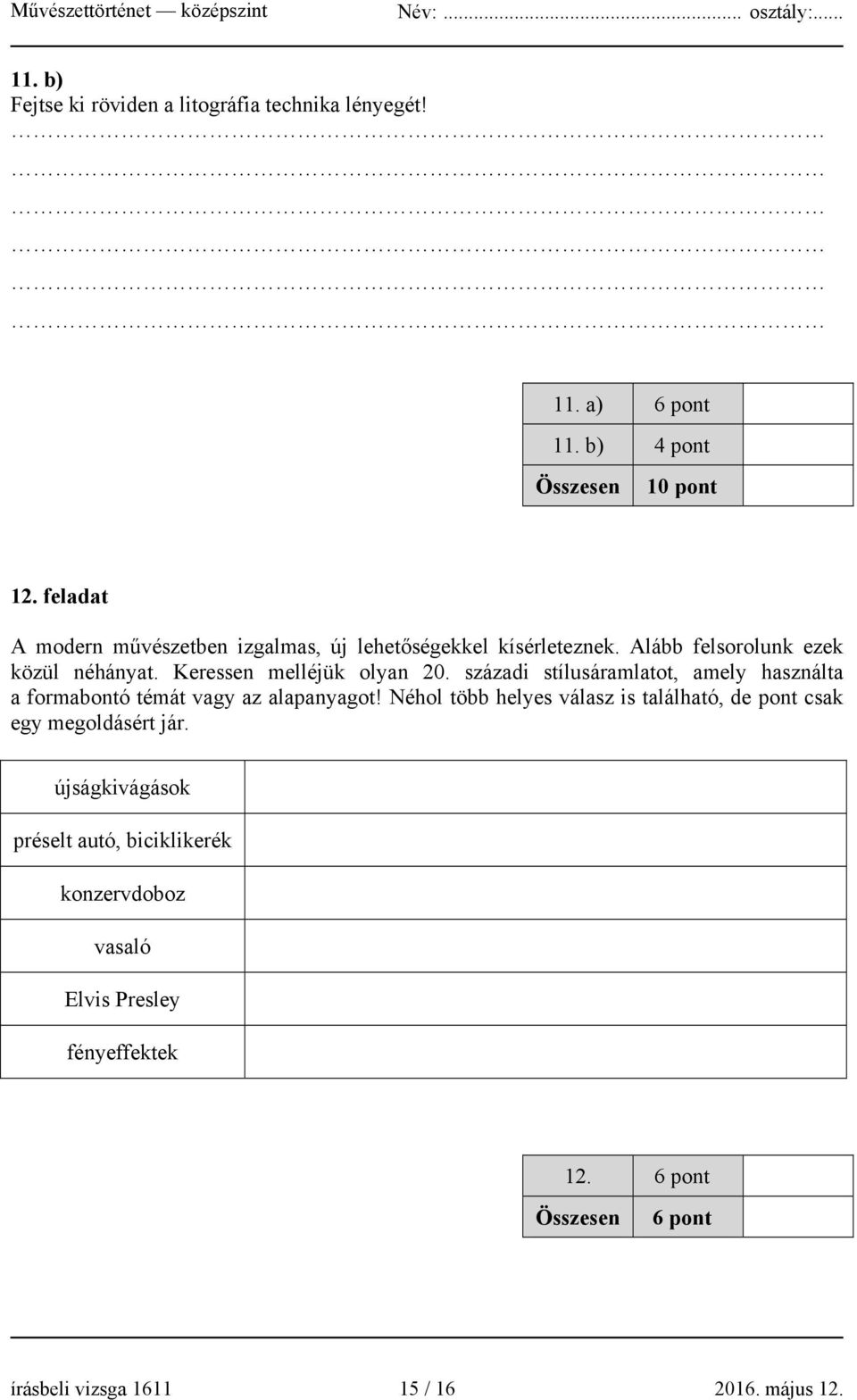 Keressen melléjük olyan 20. századi stílusáramlatot, amely használta a formabontó témát vagy az alapanyagot!