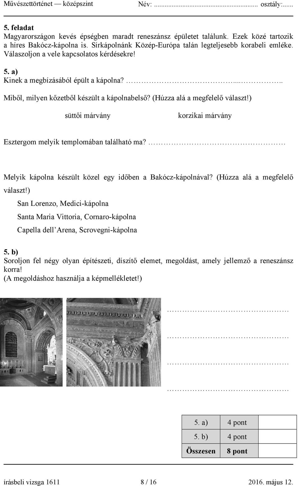 ) süttői márvány korzikai márvány Esztergom melyik templomában található ma? Melyik kápolna készült közel egy időben a Bakócz-kápolnával? (Húzza alá a megfelelő választ!