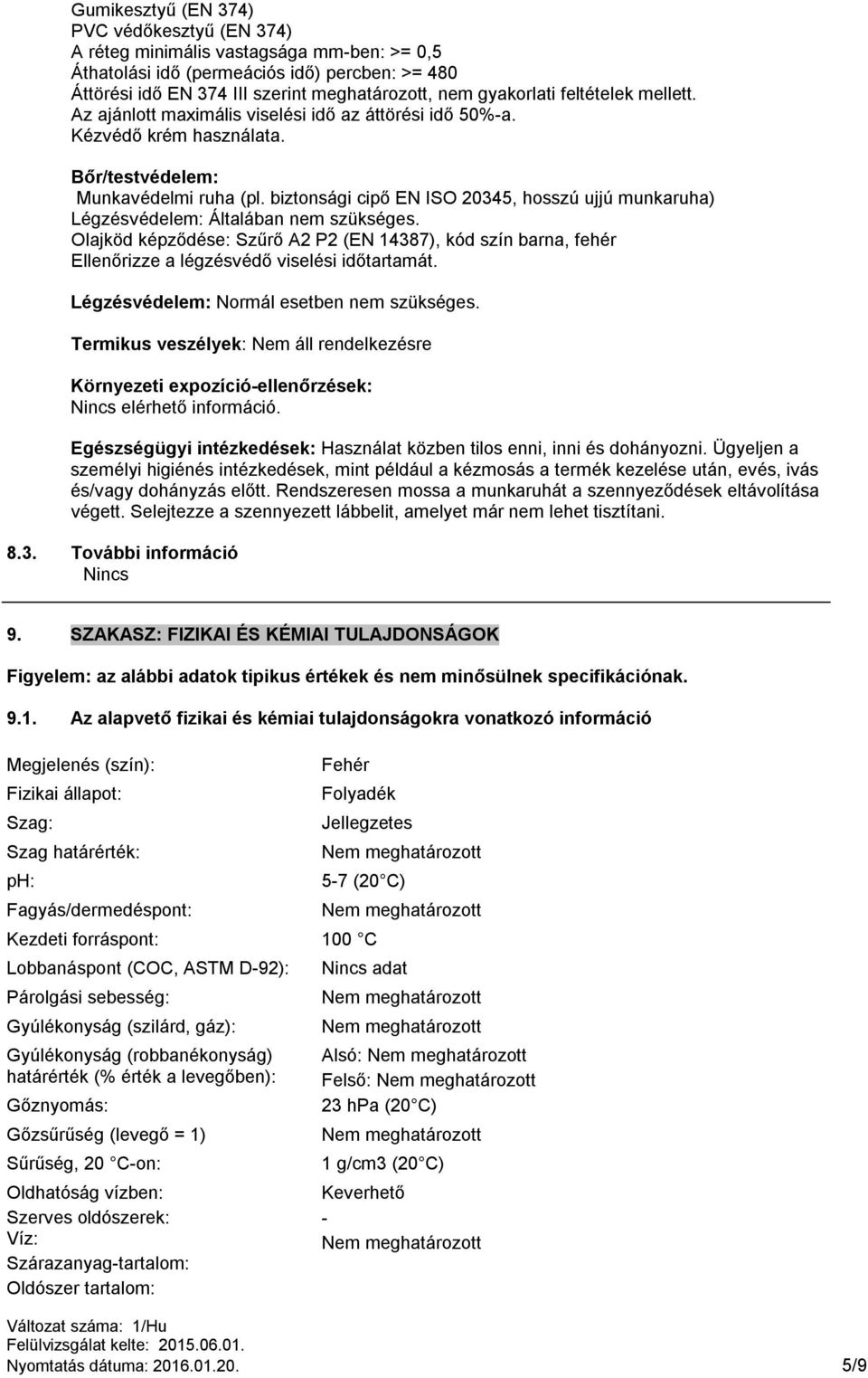 biztonsági cipő EN ISO 20345, hosszú ujjú munkaruha) Légzésvédelem: Általában nem szükséges.