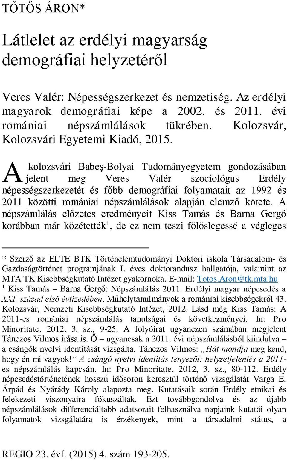 A kolozsvári Babeş-Bolyai Tudományegyetem gondozásában jelent meg Veres Valér szociológus Erdély népességszerkezetét és főbb demográfiai folyamatait az 1992 és 2011 közötti romániai népszámlálások