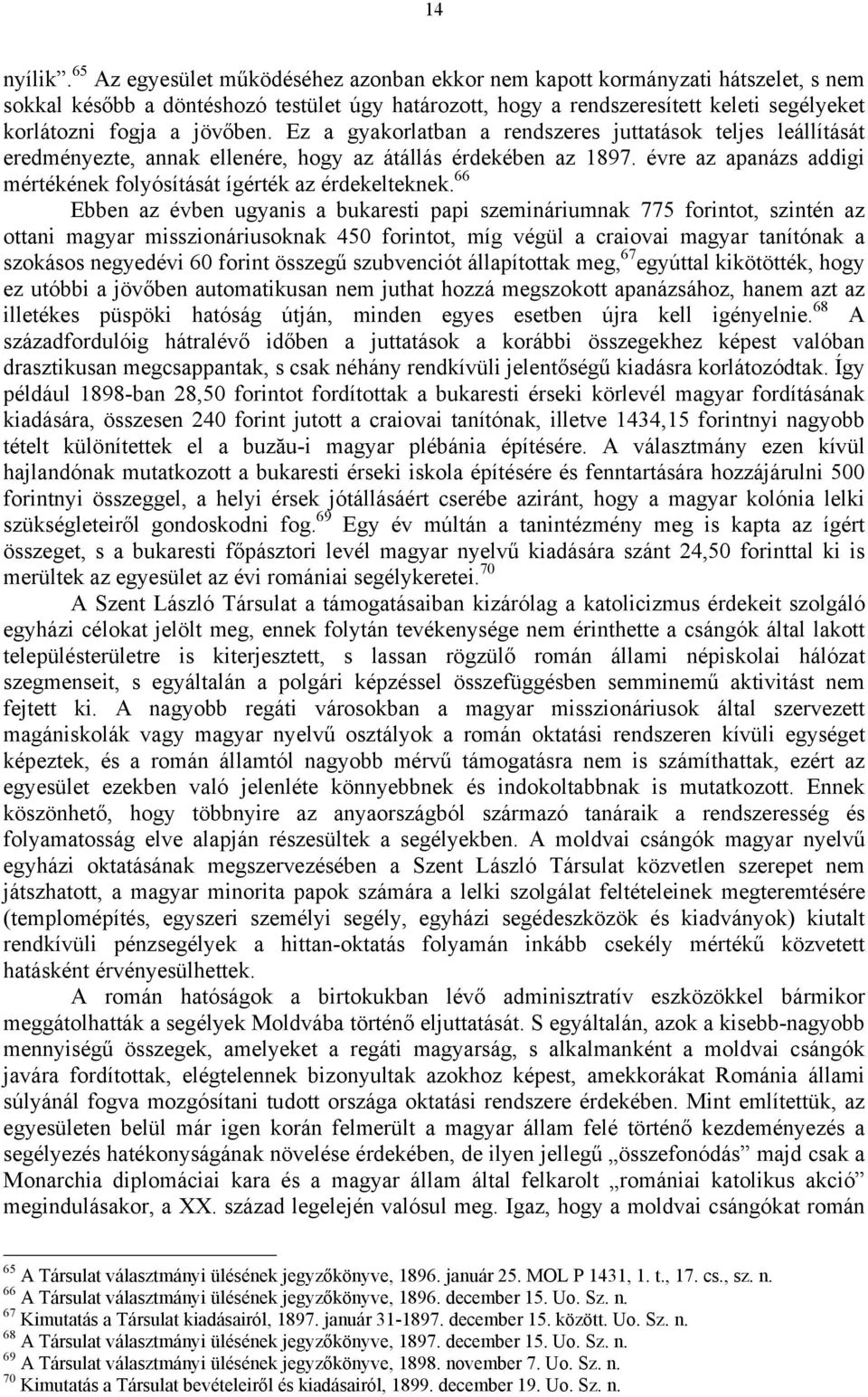 jövőben. Ez a gyakorlatban a rendszeres juttatások teljes leállítását eredményezte, annak ellenére, hogy az átállás érdekében az 1897.