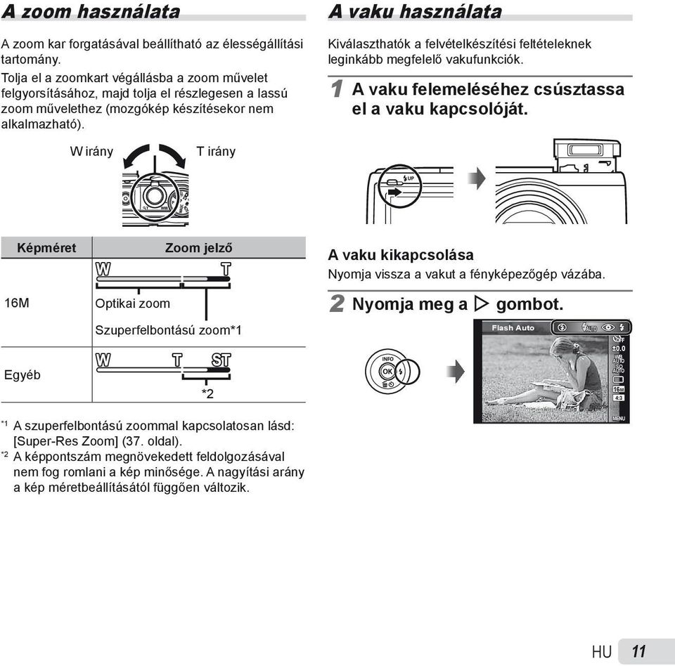 A vaku használata Kiválaszthatók a felvételkészítési feltételeknek leginkább megfelelő vakufunkciók. 1 A vaku felemeléséhez csúsztassa el a vaku kapcsolóját.