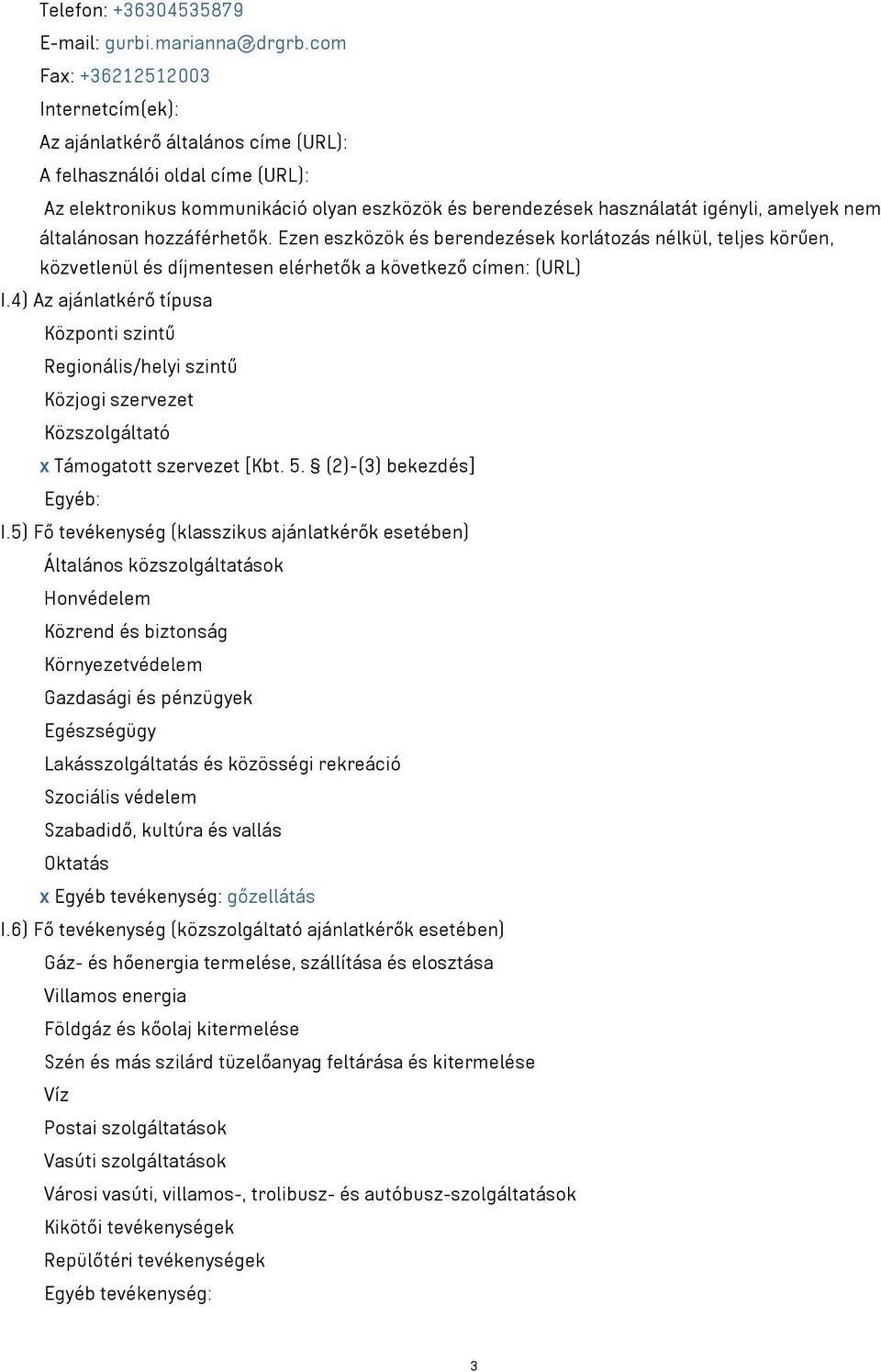 nem általánosan hozzáférhetők. Ezen eszközök és berendezések korlátozás nélkül, teljes körűen, közvetlenül és díjmentesen elérhetők a következő címen: (URL) I.