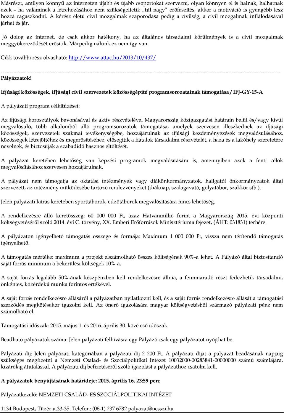 Jó dolog az internet, de csak akkor hatékony, ha az általános társadalmi körülmények is a civil mozgalmak meggyökereződését erősítik. Márpedig nálunk ez nem így van.