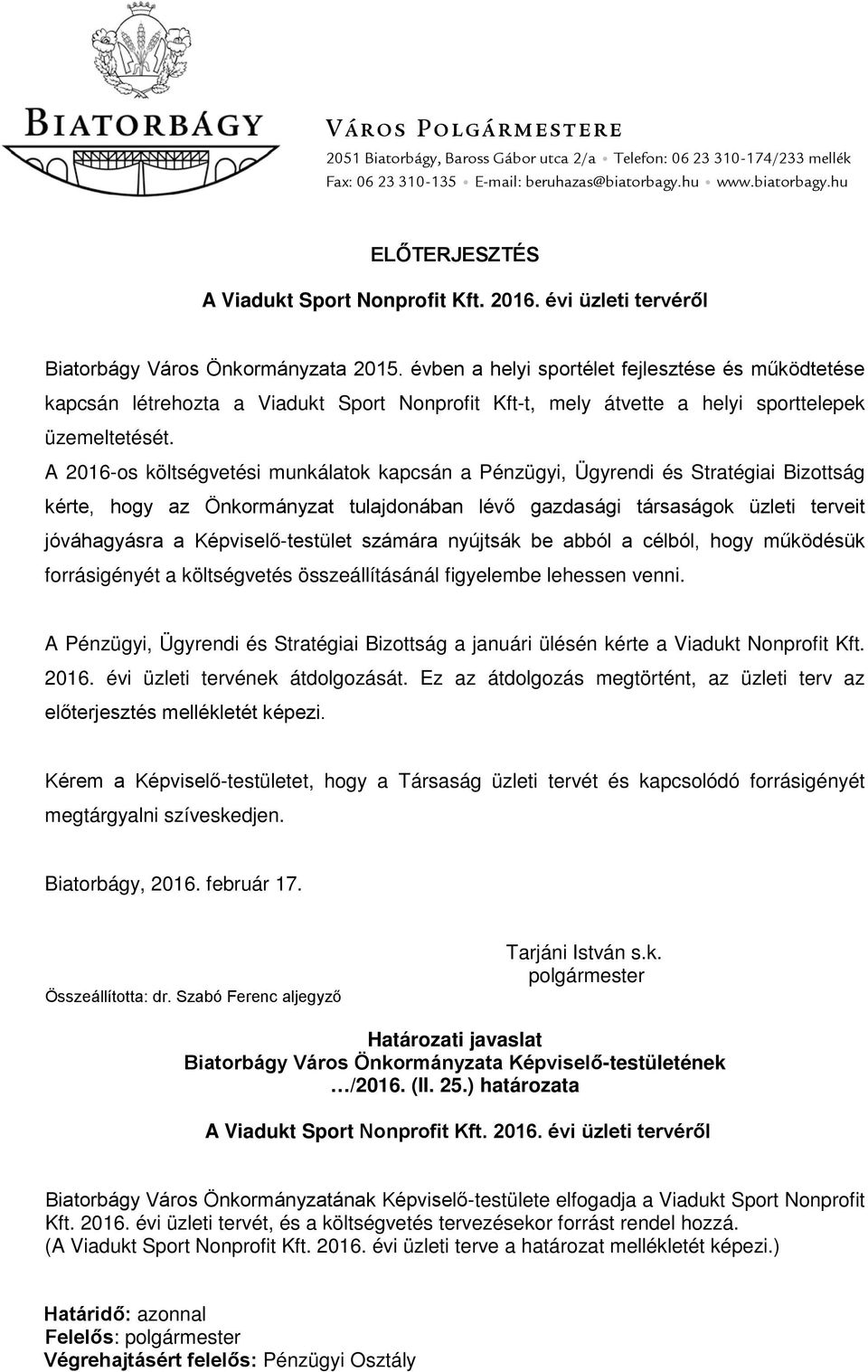 évben a helyi sportélet fejlesztése és működtetése kapcsán létrehozta a Viadukt Sport Nonprofit Kft-t, mely átvette a helyi sporttelepek üzemeltetését.