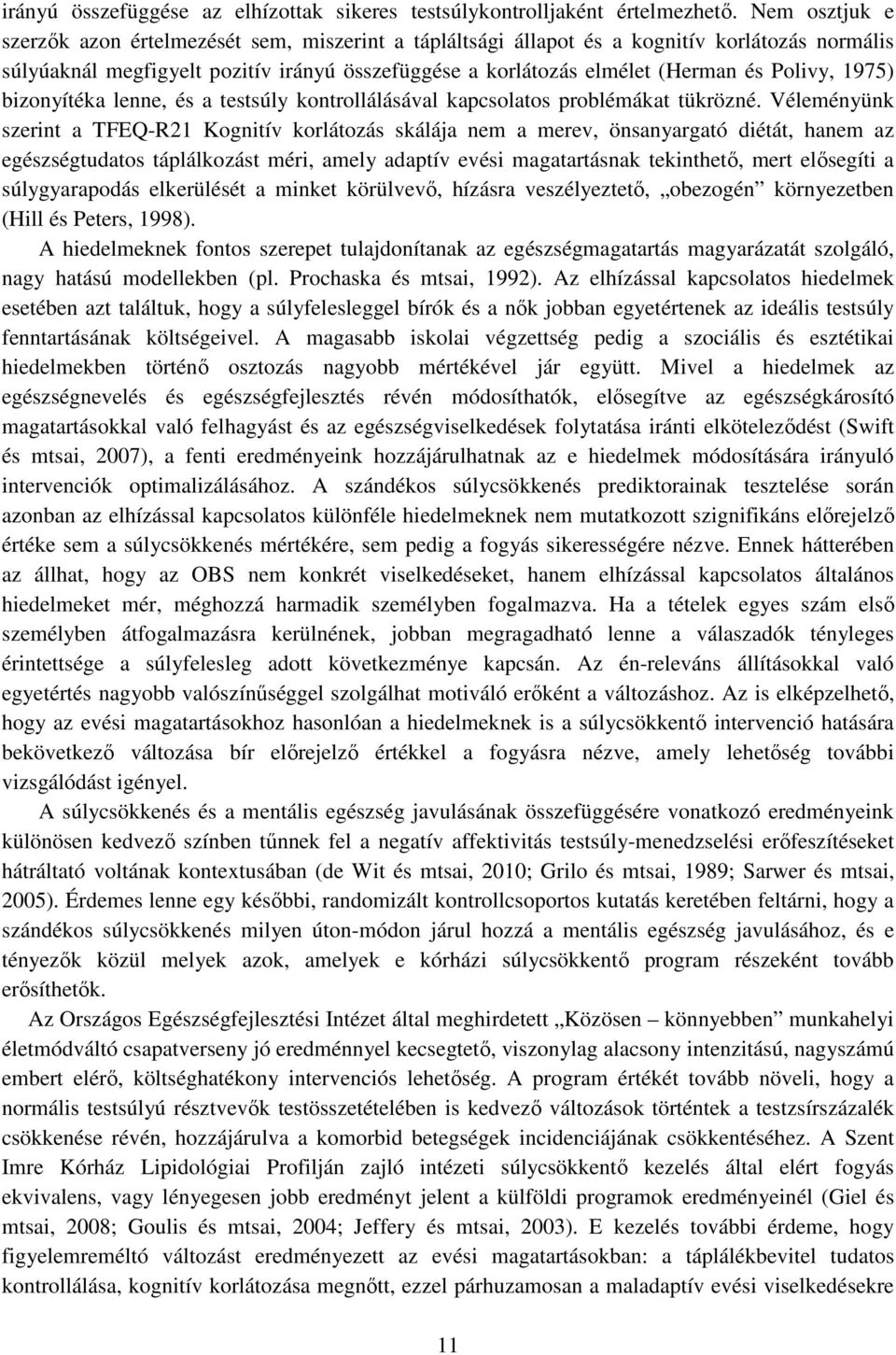 Polivy, 1975) bizonyítéka lenne, és a testsúly kontrollálásával kapcsolatos problémákat tükrözné.