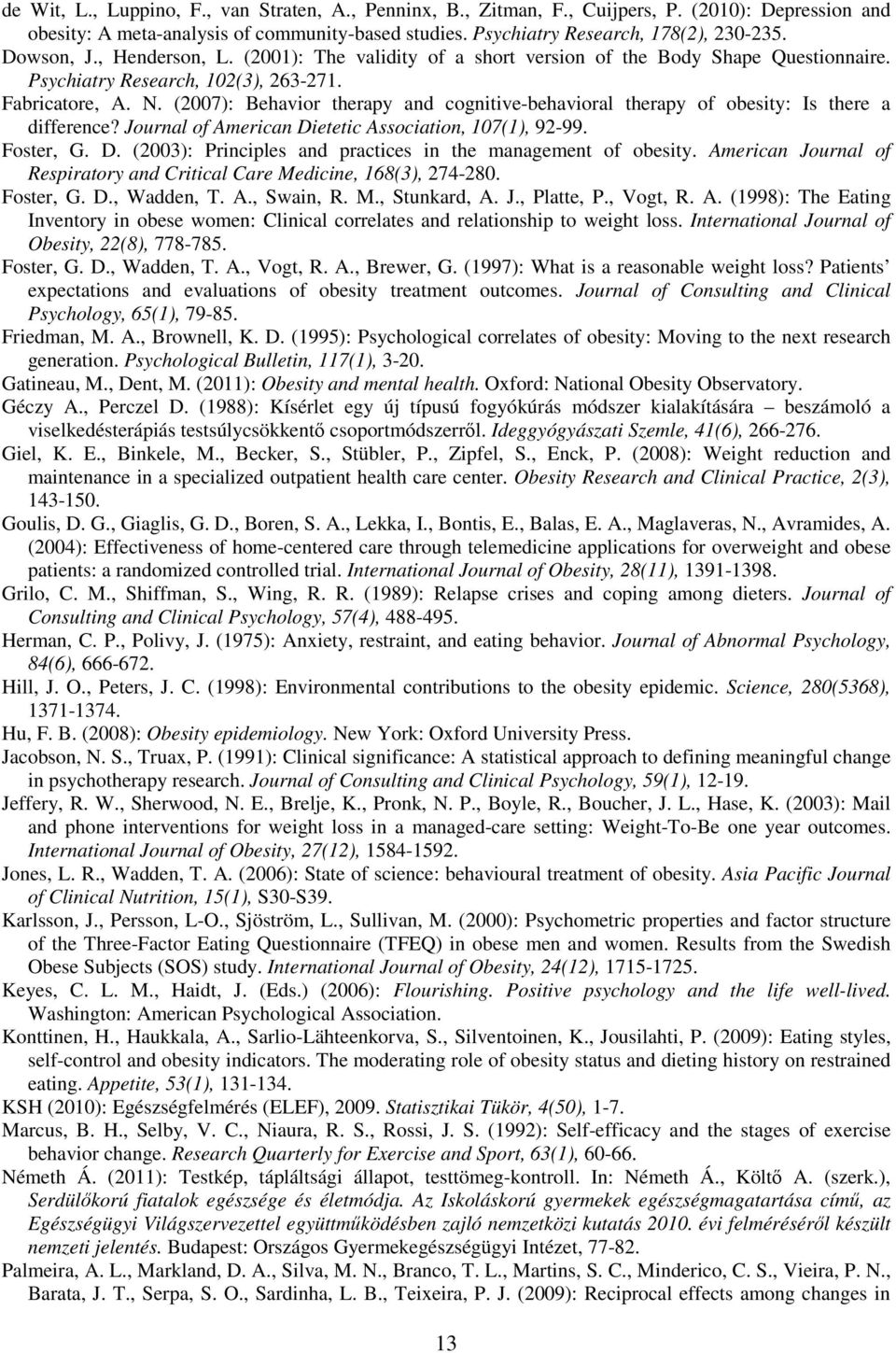 (2007): Behavior therapy and cognitive-behavioral therapy of obesity: Is there a difference? Journal of American Dietetic Association, 107(1), 92-99. Foster, G. D. (2003): Principles and practices in the management of obesity.