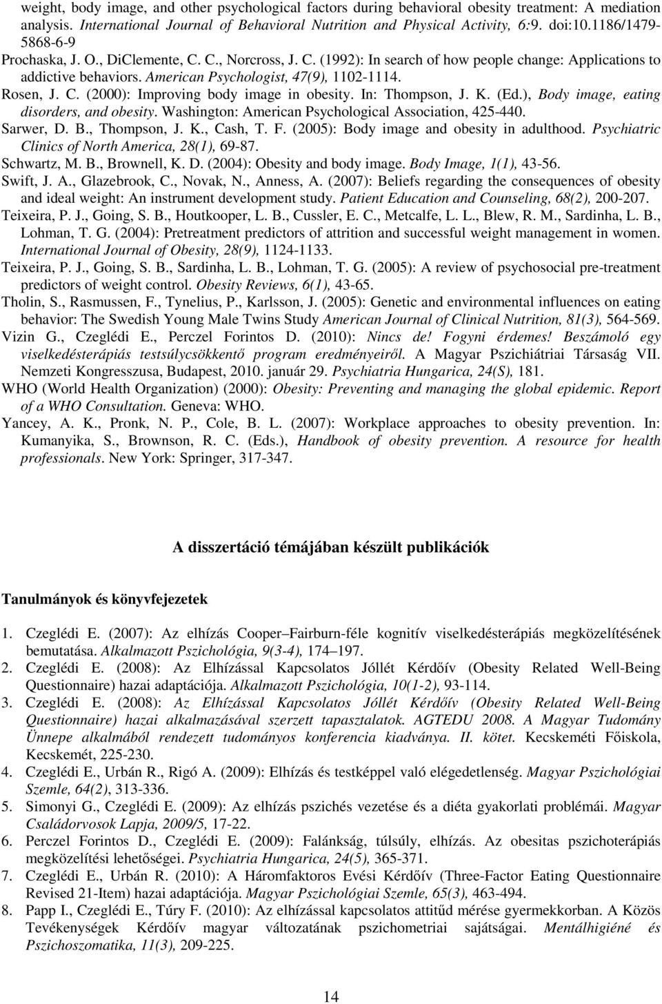 C. (2000): Improving body image in obesity. In: Thompson, J. K. (Ed.), Body image, eating disorders, and obesity. Washington: American Psychological Association, 425-440. Sarwer, D. B., Thompson, J.