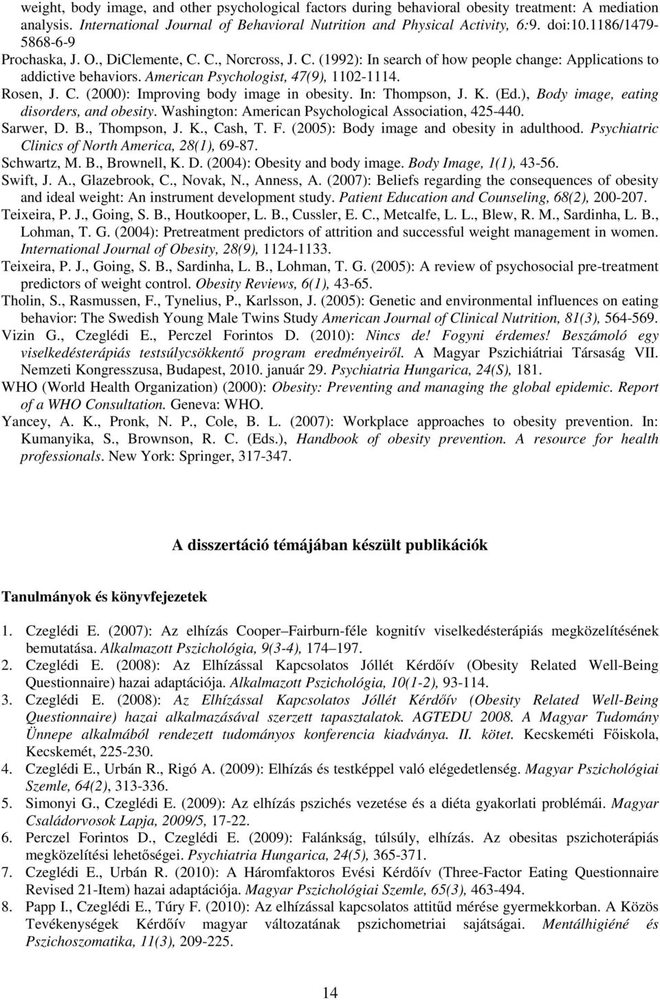 C. (2000): Improving body image in obesity. In: Thompson, J. K. (Ed.), Body image, eating disorders, and obesity. Washington: American Psychological Association, 425-440. Sarwer, D. B., Thompson, J.