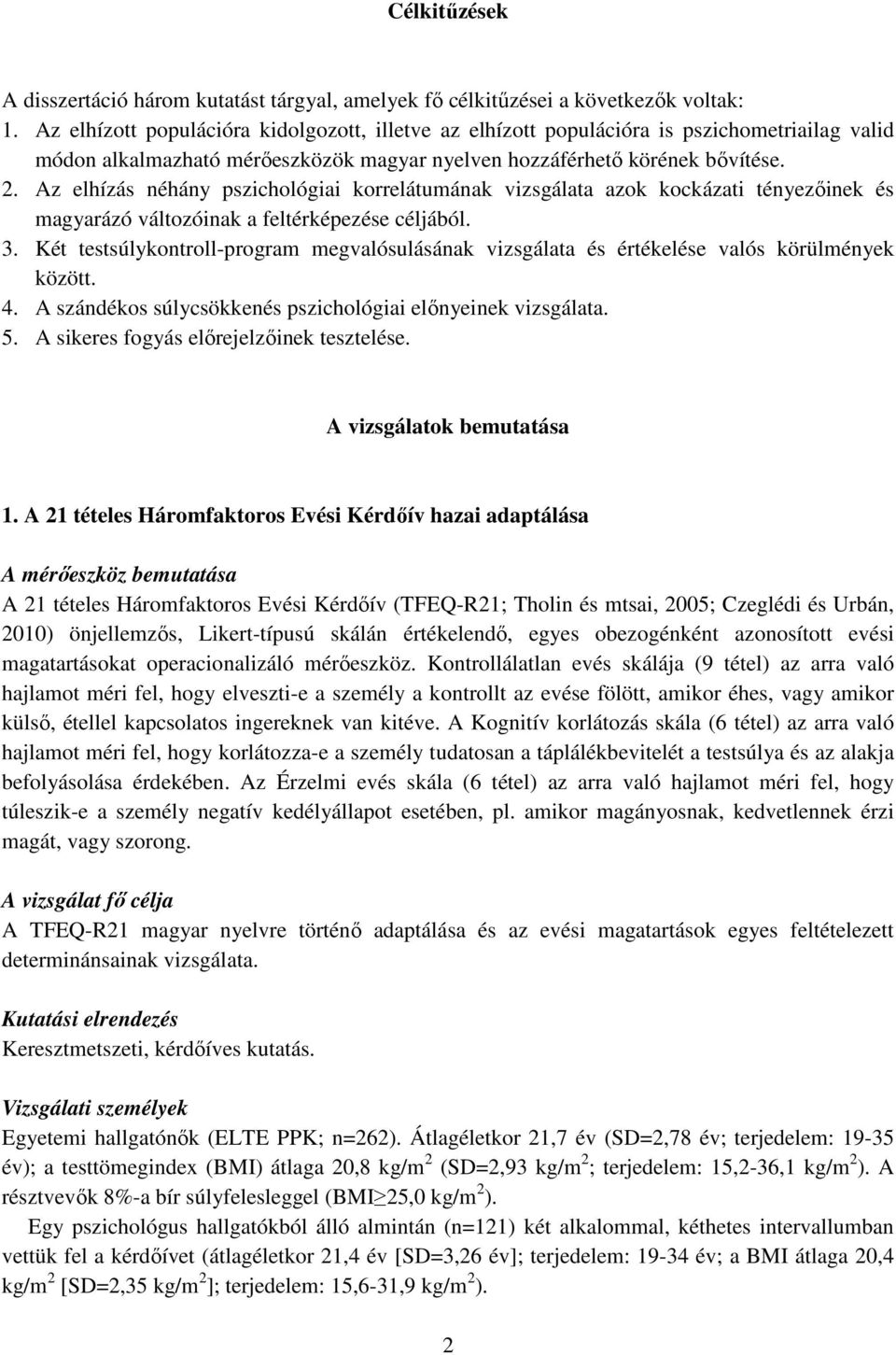 Az elhízás néhány pszichológiai korrelátumának vizsgálata azok kockázati tényezőinek és magyarázó változóinak a feltérképezése céljából. 3.