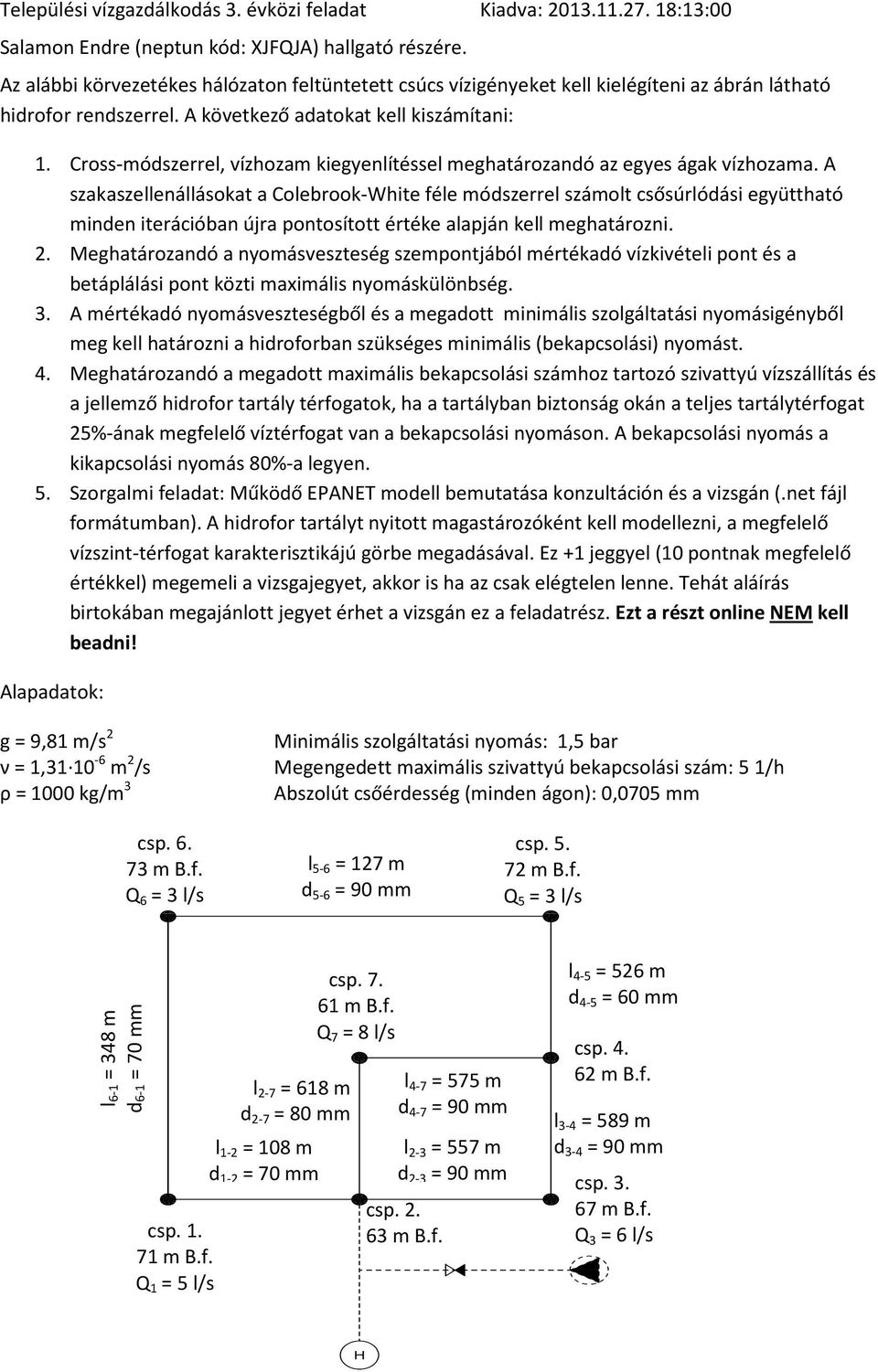 ro-mózerrel, ízhozam iegyenlítéel meghatározanó az egye ága ízhozama.