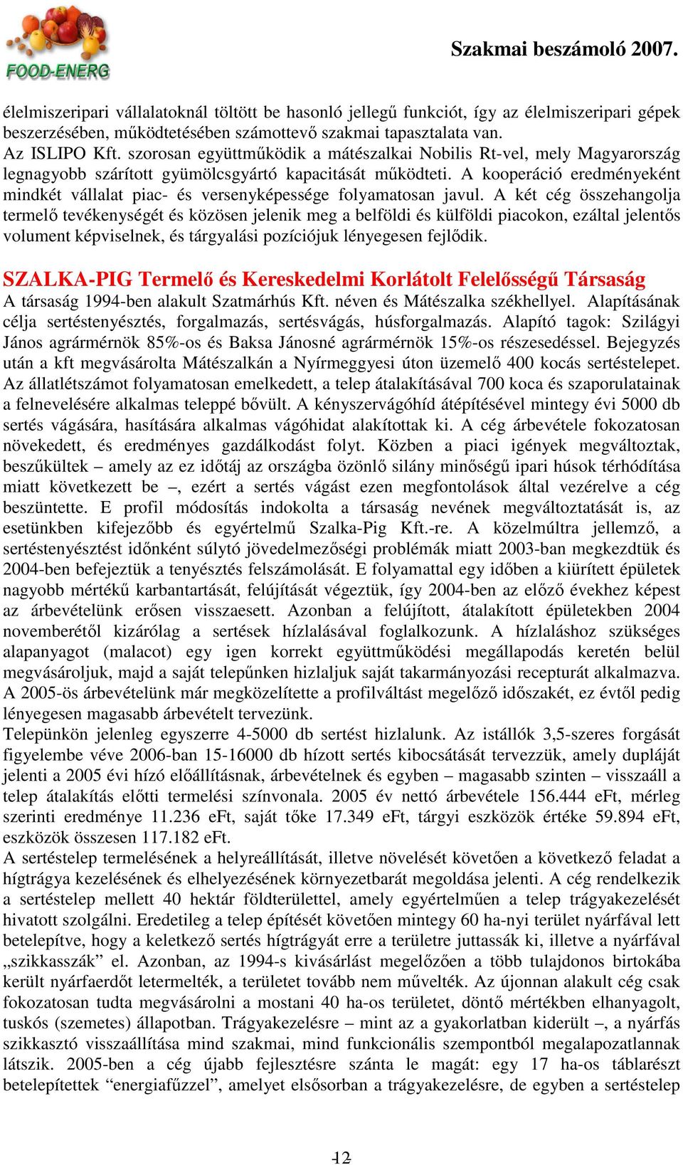 A kooperáció eredményeként mindkét vállalat piac- és versenyképessége folyamatosan javul.