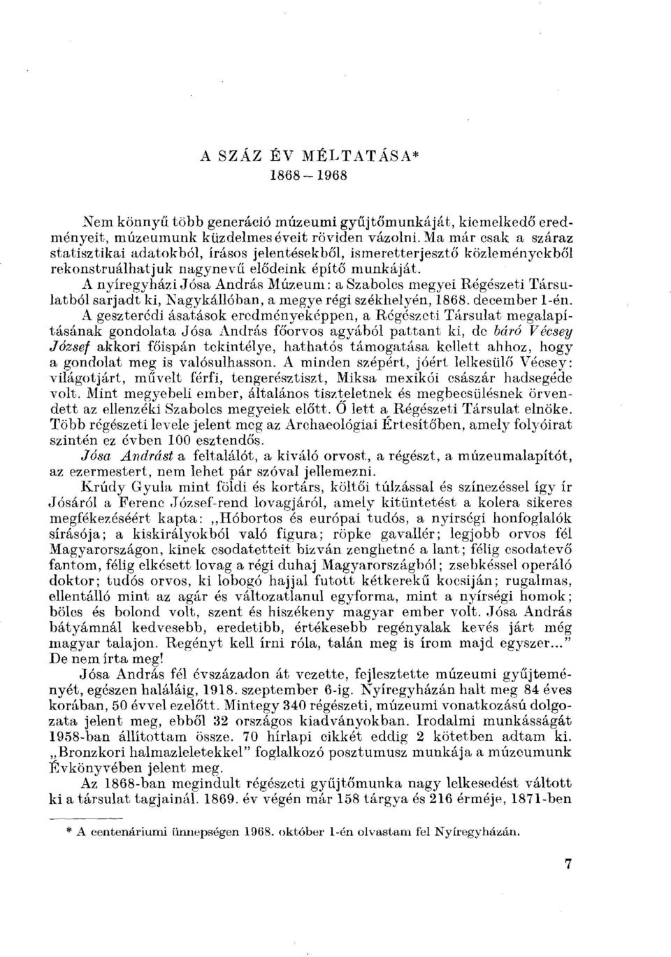 A nyíregyházi Jósa András Múzeum: a Szabolcs megyei Régészeti Társulatból sarjadt ki, Nagykállóban, a megye régi székhelyén, 1868. december 1-én.