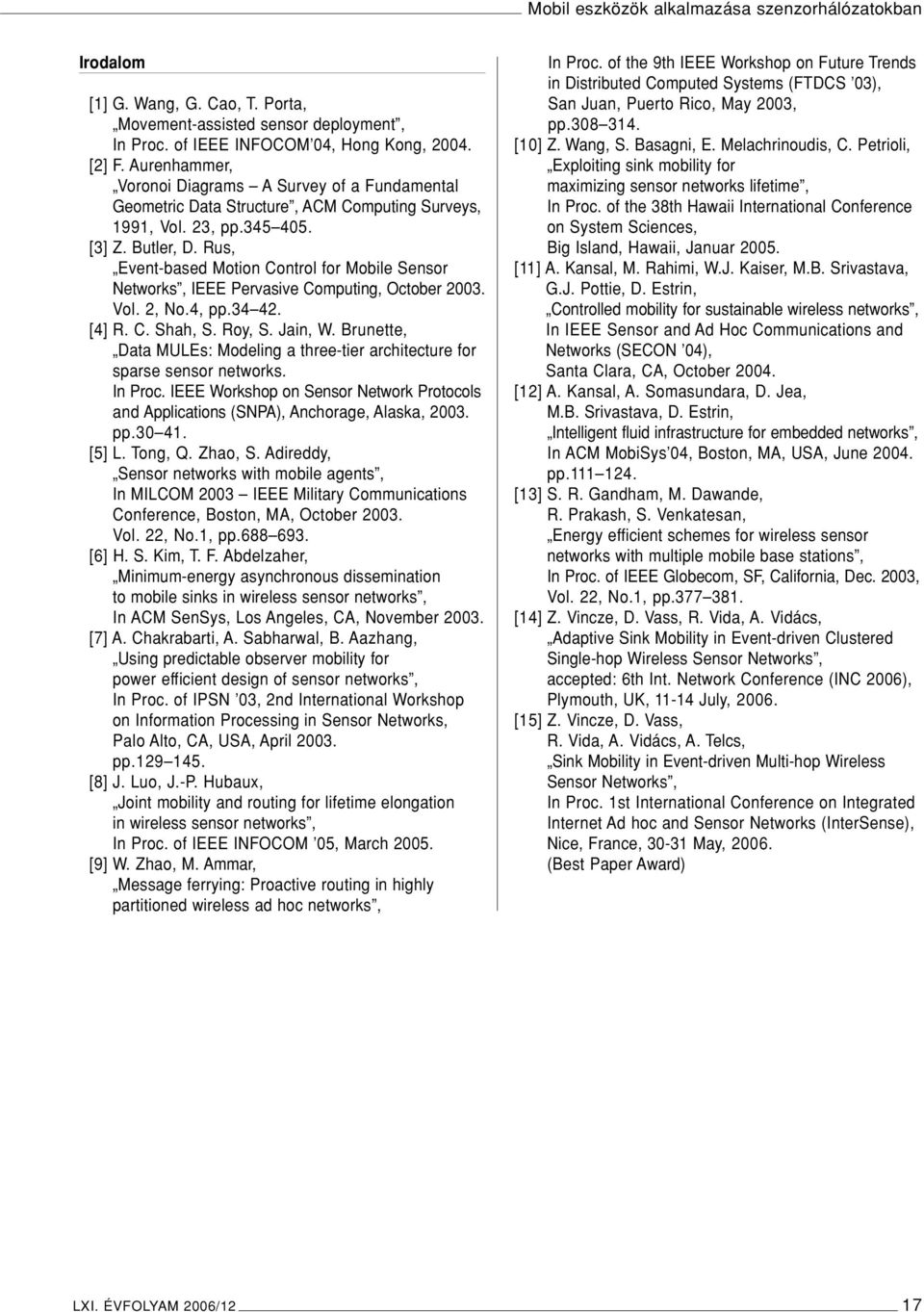 Rus, Event-based Motion Control for Mobile Sensor Networks, IEEE Pervasive Computing, October 2003. Vol. 2, No.4, pp.34 42. [4] R. C. Shah, S. Roy, S. Jain, W.