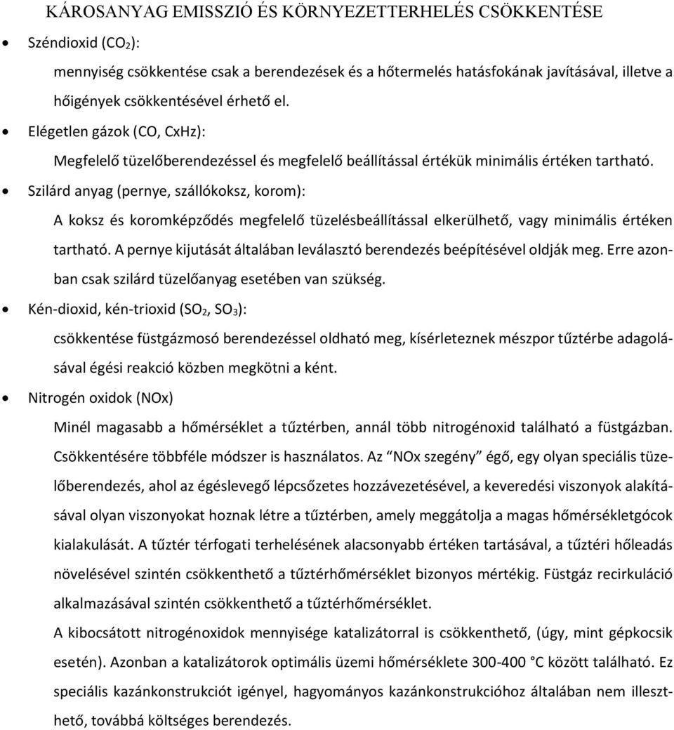 Szilárd anyag (pernye, szállókoksz, korom): A koksz és koromképződés megfelelő tüzelésbeállítással elkerülhető, vagy minimális értéken tartható.