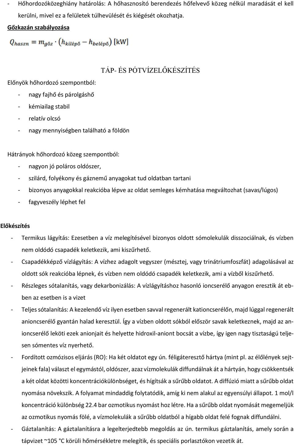 közeg szempontból: - nagyon jó poláros oldószer, - szilárd, folyékony és gáznemű anyagokat tud oldatban tartani - bizonyos anyagokkal reakcióba lépve az oldat semleges kémhatása megváltozhat