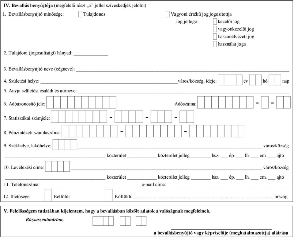 Bevallásbenyújtó neve (cégneve): 4. Születési helye: város/község, ideje: év hó nap 5. Anyja születési családi és utóneve: 6. Adóazonosító jele: Adószáma: - - 7. Statisztikai számjele: - - - 8.