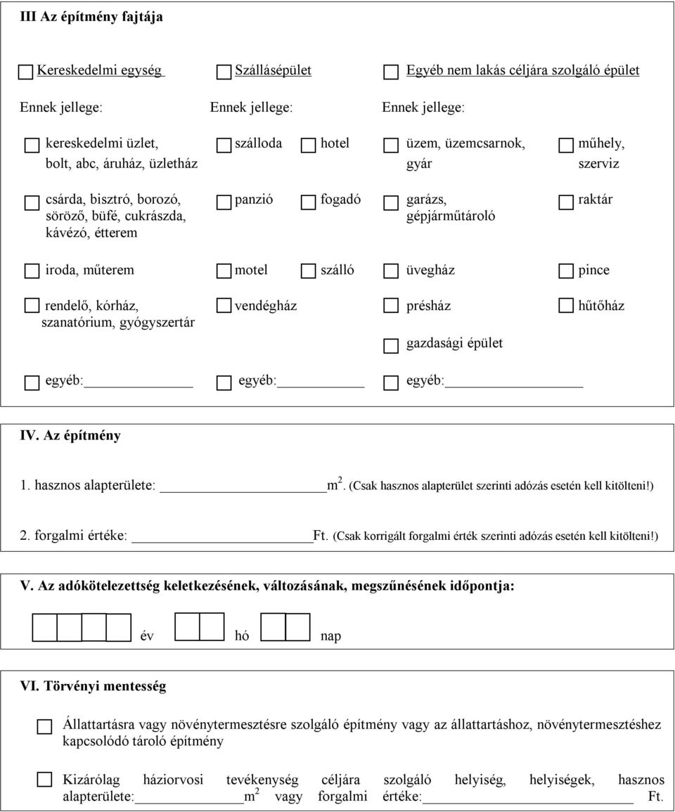 pince rendelő, kórház, vendégház présház hűtőház szanatórium, gyógyszertár gazdasági épület egyéb: egyéb: egyéb: IV. Az építmény 1. hasznos alapterülete: m 2.