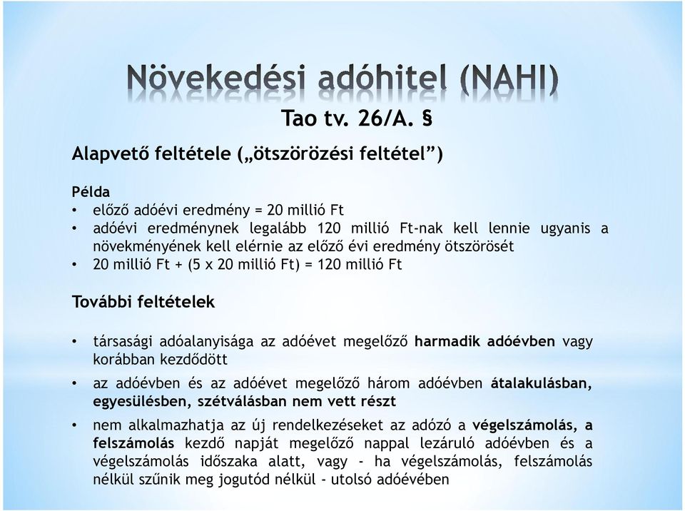 előző évi eredmény ötszörösét 20 millió Ft + (5 x 20 millió Ft) = 120 millió Ft További feltételek társasági adóalanyisága az adóévet megelőző harmadik adóévben vagy korábban kezdődött