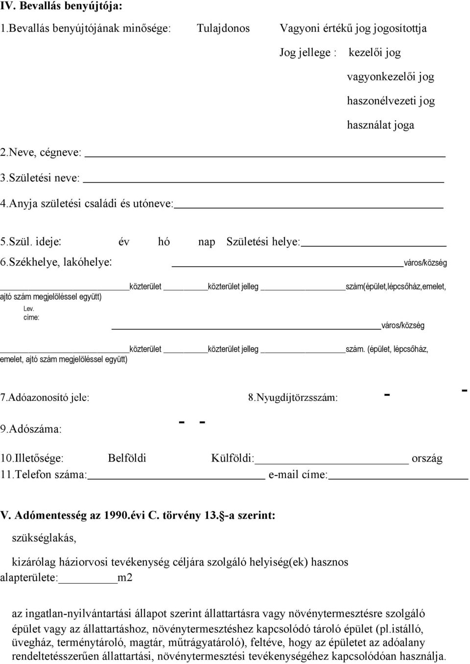 Székhelye, lakóhelye: város/község közterület közterület jelleg szám(épület,lépcsőház,emelet, ajtó szám megjelöléssel együtt) Lev. címe: város/község közterület közterület jelleg szám.